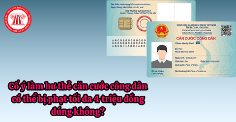 Cố ý làm hư thẻ căn cước công dân có thể bị phạt tối đa 4 triệu đồng đúng không?