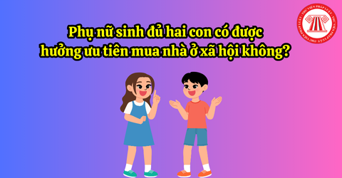 Phụ nữ sinh đủ hai con có được hưởng ưu tiên mua nhà ở xã hội không? Những nhóm đối tượng nào được phép mua nhà ở xã hội theo quy định pháp luật?