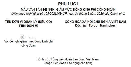 Mẫu đơn đề nghị giảm mức đóng kinh phí công đoàn năm 2026 (Nghị định 105/2026/NĐ-CP)