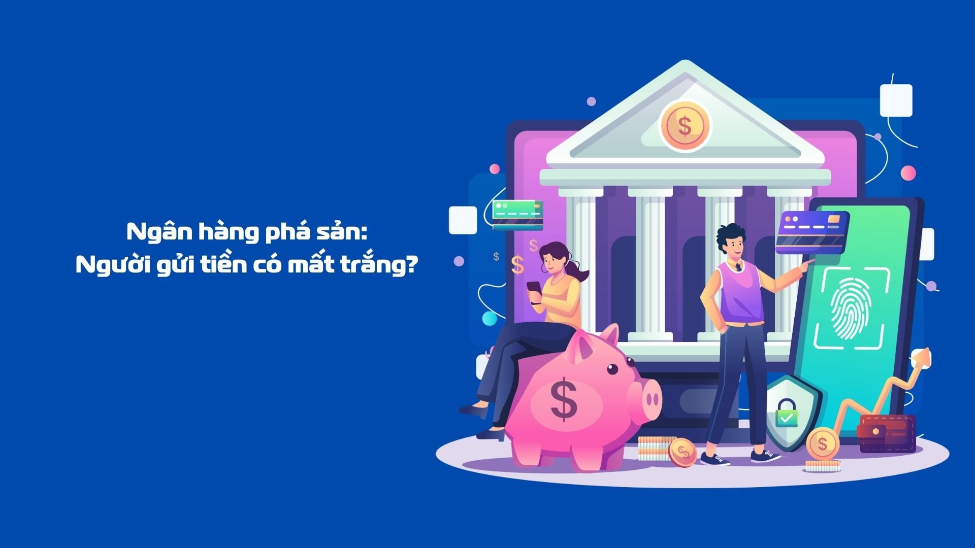 Ngân hàng phá sản, người gửi tiền có mất trắng?