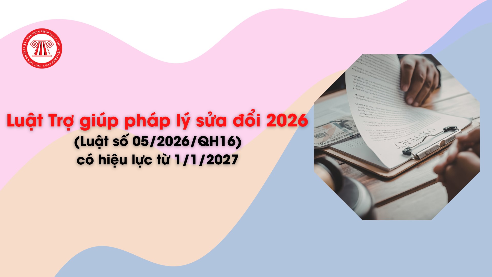 Luật Trợ giúp pháp lý sửa đổi 2026 (Luật số 05/2026/QH16) có hiệu lực từ 1/1/2027
