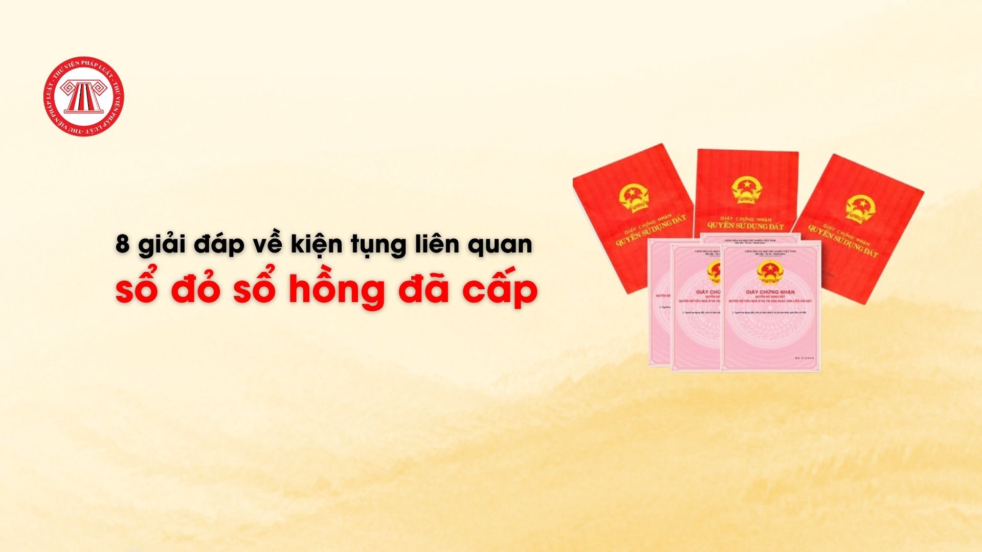 8 giải đáp về kiện tụng liên quan sổ đỏ sổ hồng đã cấp
