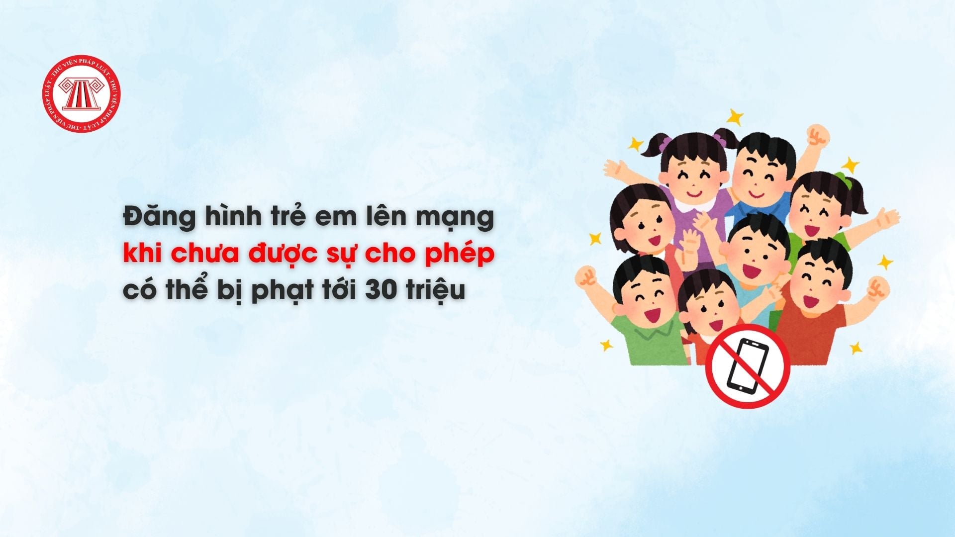 Đăng hình trẻ em lên mạng khi chưa được phép có thể bị phạt tới 30 triệu đồng