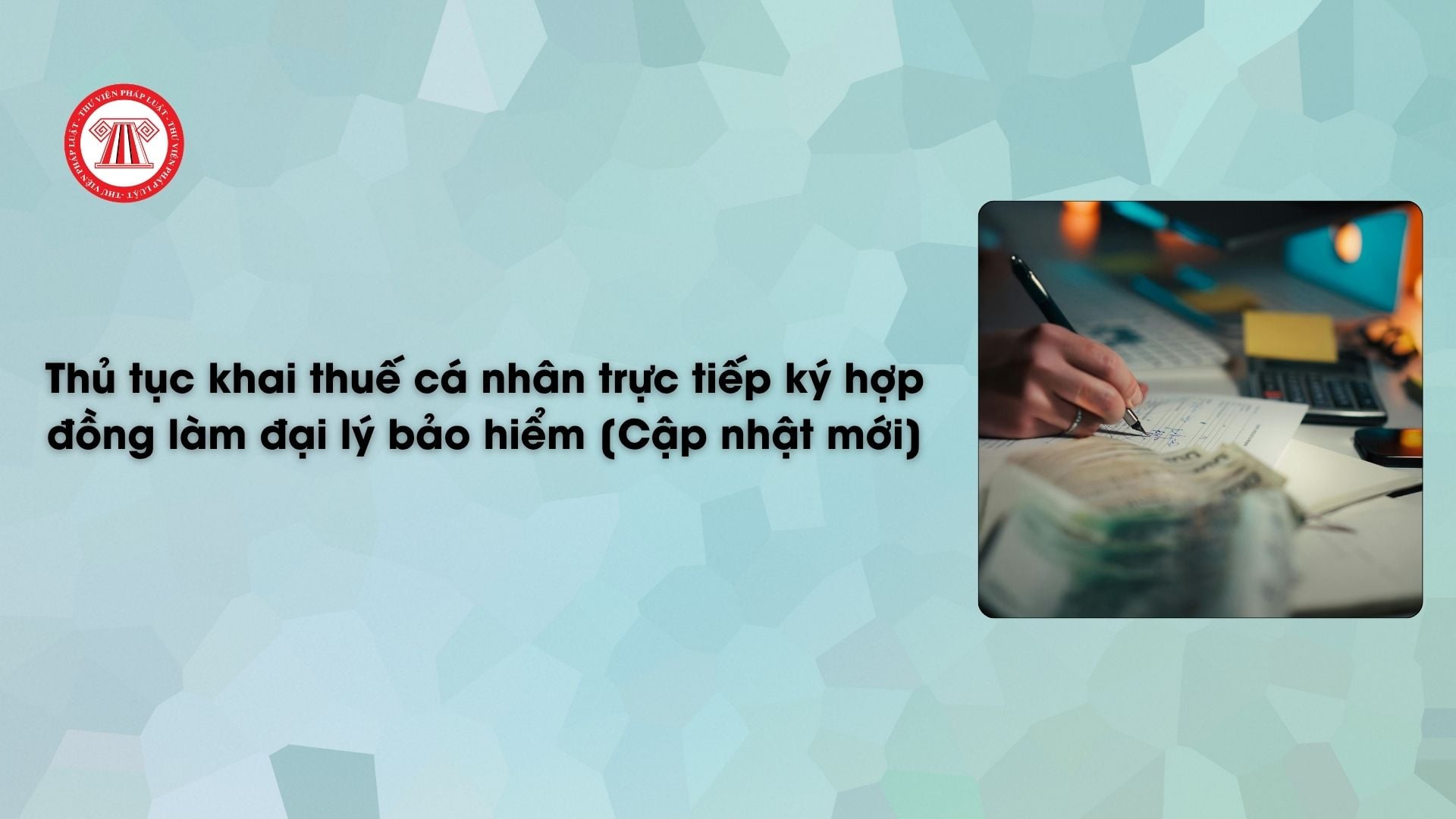 Thủ tục khai thuế cá nhân trực tiếp ký hợp đồng làm đại lý bảo hiểm [Cập nhật mới]