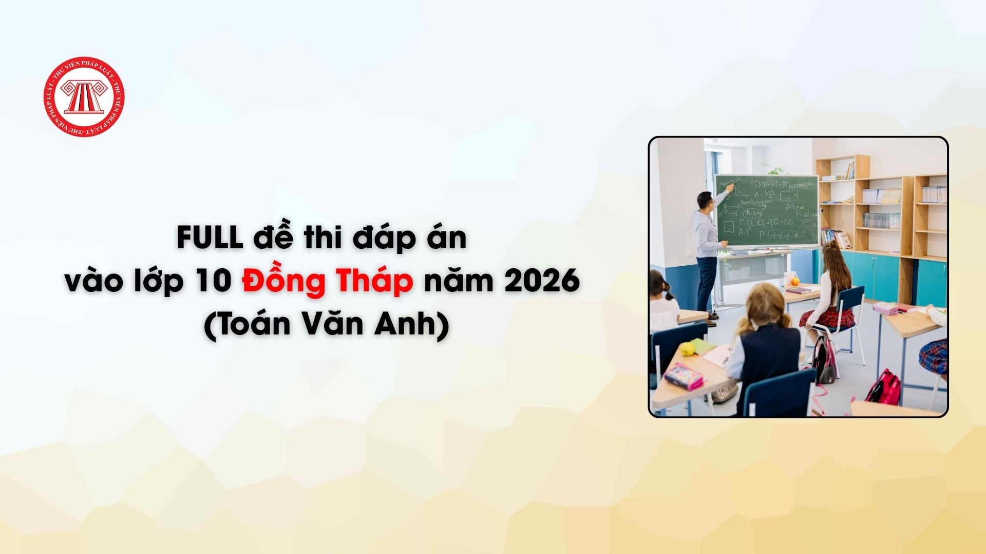 FULL đề thi đáp án vào lớp 10 Đồng Tháp năm 2026