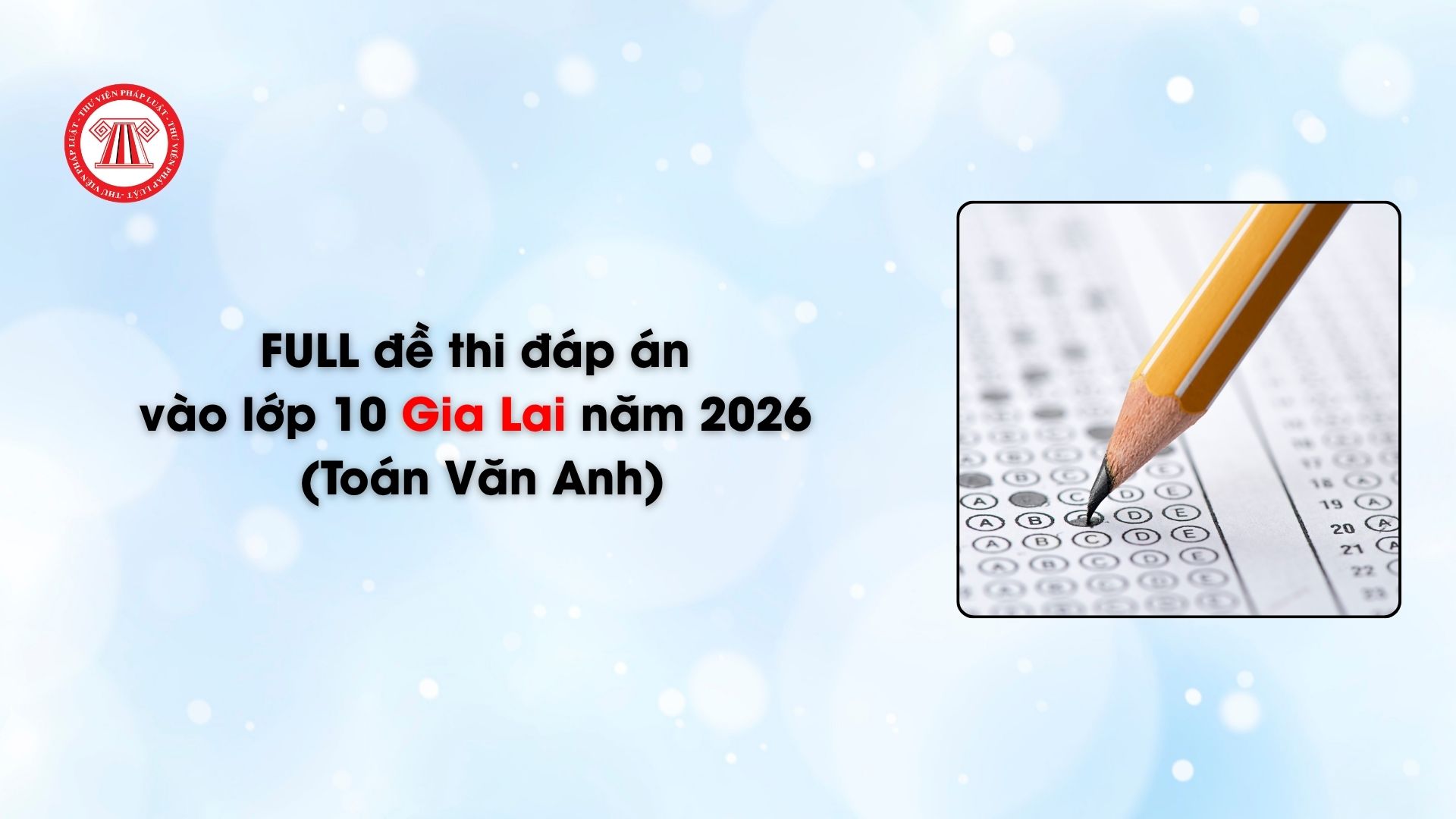 FULL đề thi đáp án vào lớp 10 Gia Lai năm 2026 (Toán Văn Anh)