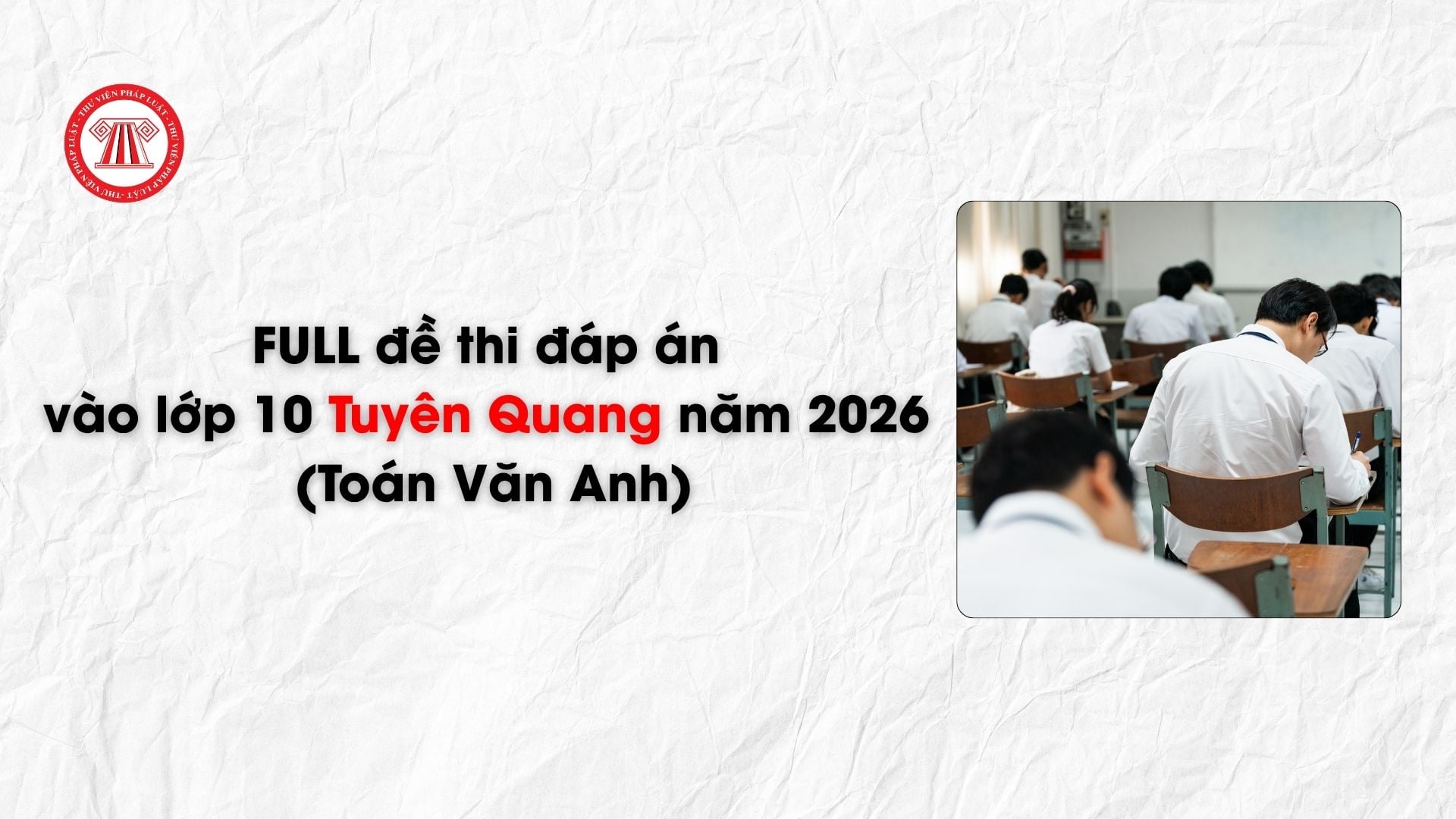FULL đề thi đáp án vào lớp 10 Tuyên Quang năm 2026 (Toán Văn Anh)
