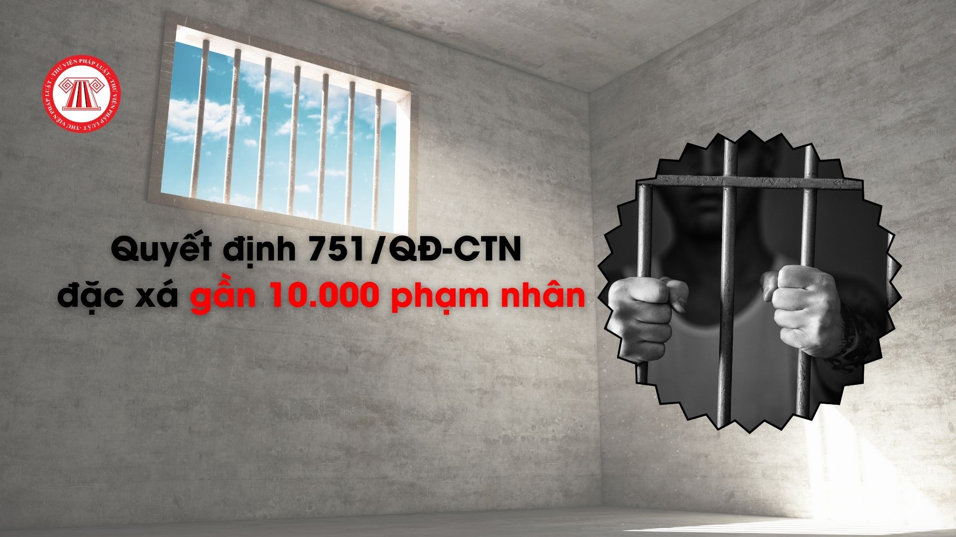 Quyết định 751/QĐ-CTN đặc xá gần 10.000 phạm nhân