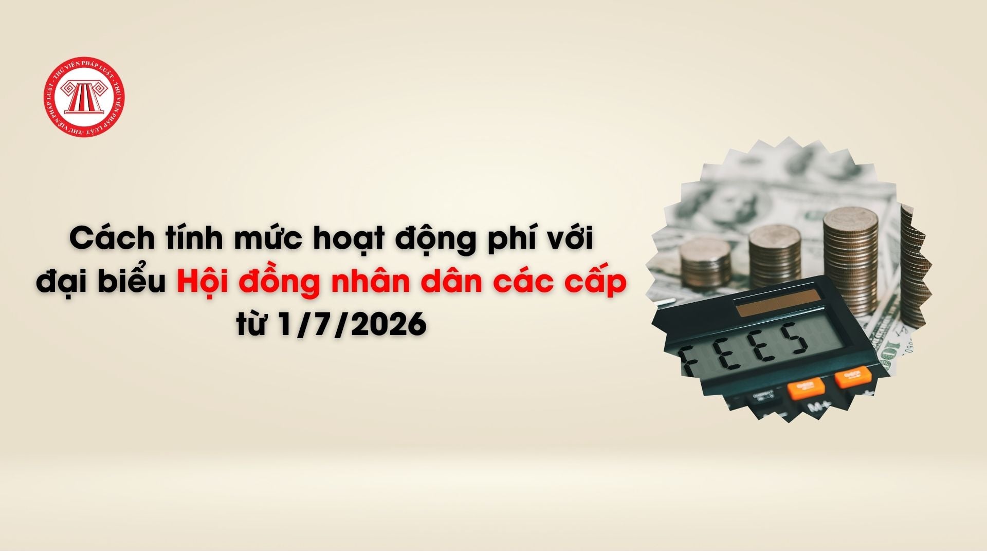 Cách tính mức hoạt động phí với đại biểu Hội đồng nhân dân các cấp từ 1/7/2026