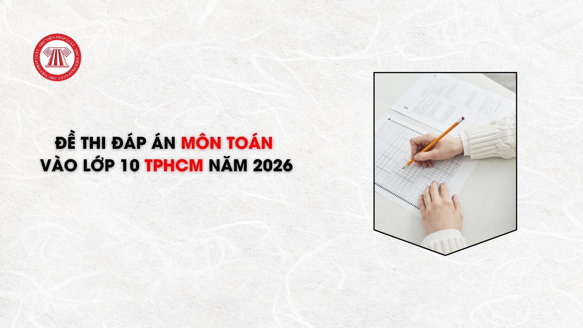 Đề thi đáp án môn Toán vào lớp 10 TPHCM năm 2026