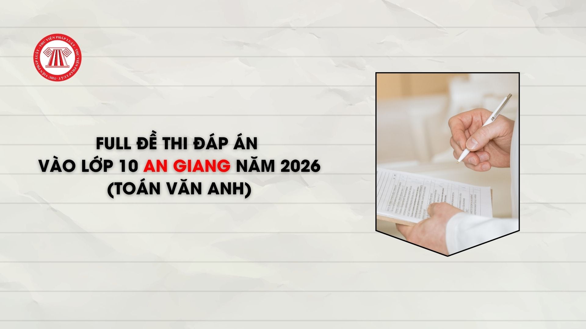 FULL đề thi đáp án vào lớp 10 An Giang năm 2026 (Toán Văn Anh)