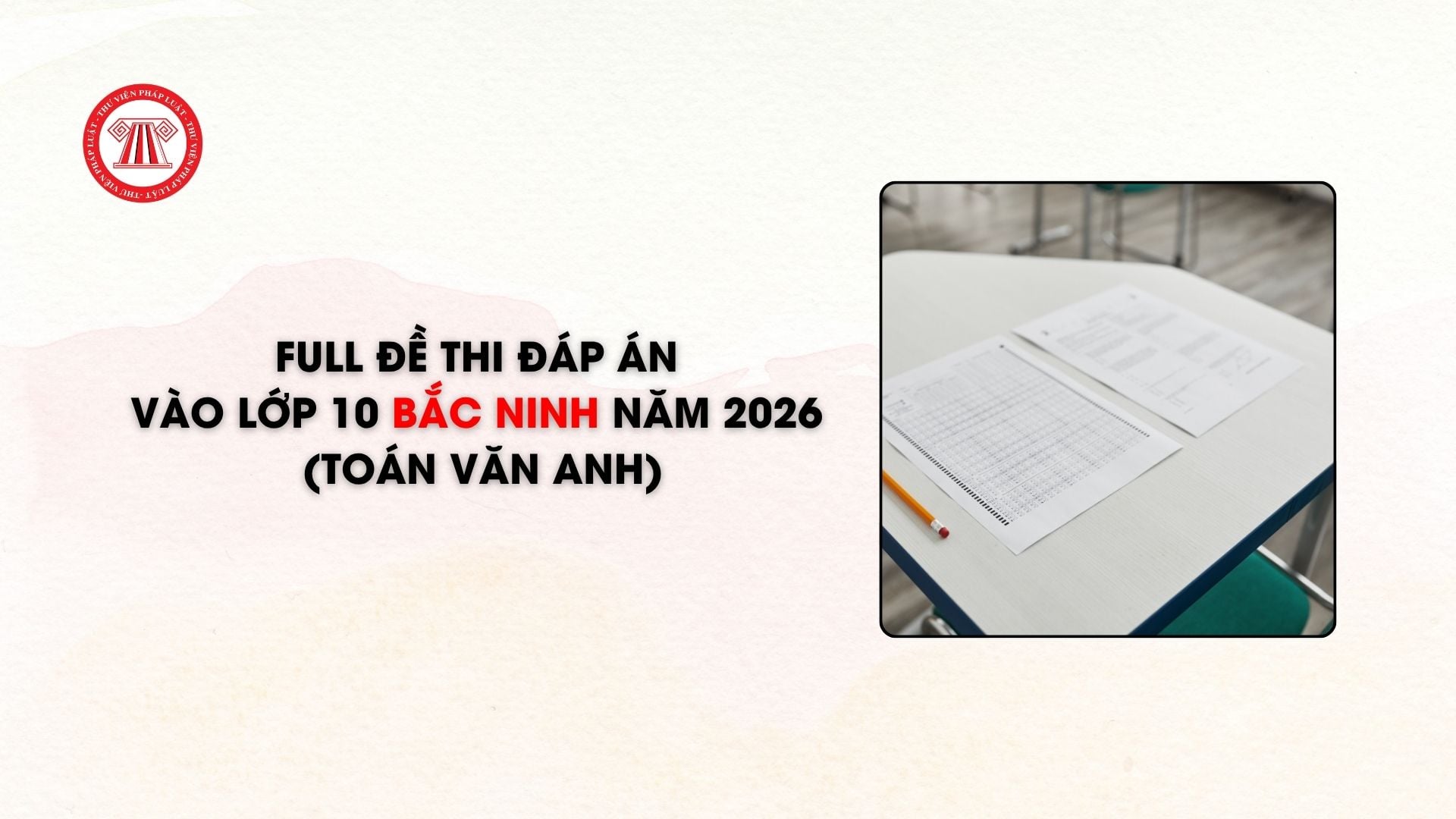 FULL đề thi đáp án vào lớp 10 Bắc Ninh năm 2026 (Toán Văn Anh)
