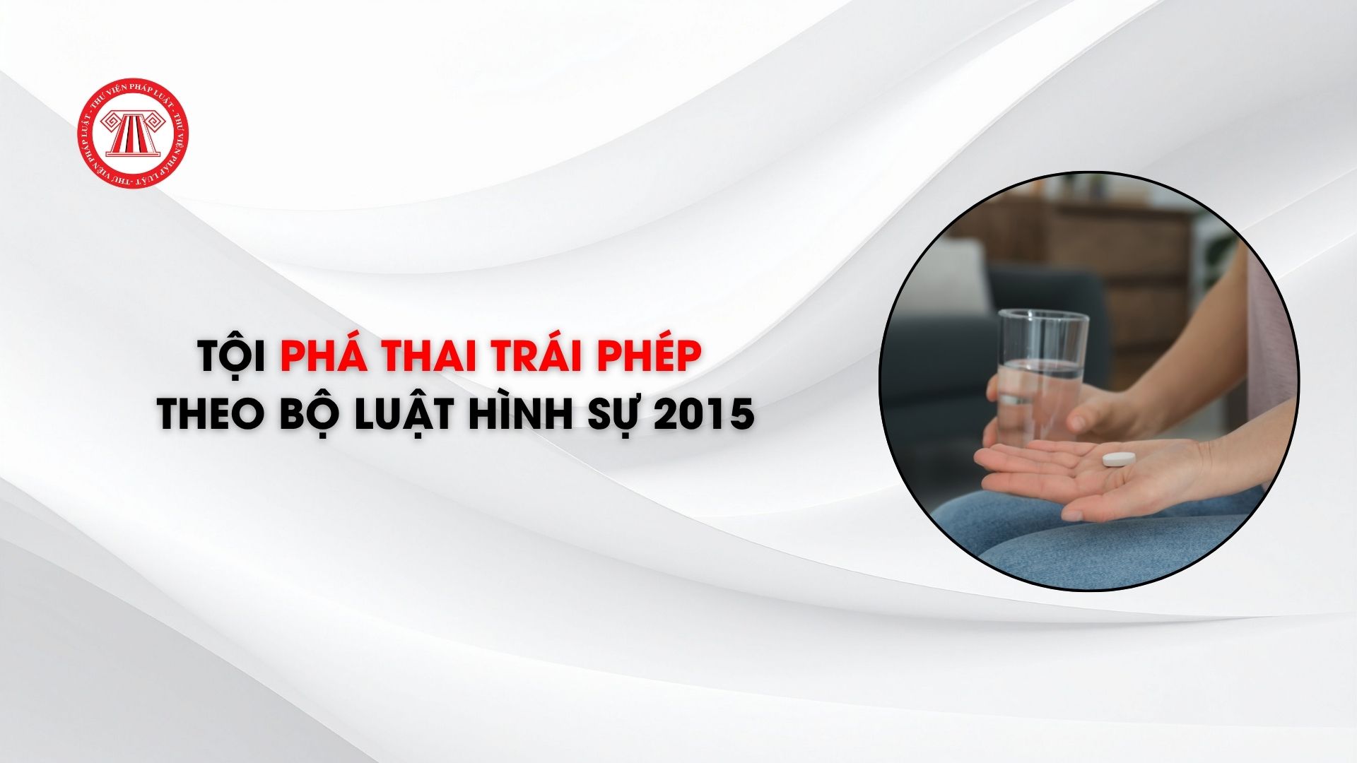 Tội phá thai trái phép theo Bộ luật Hình sự