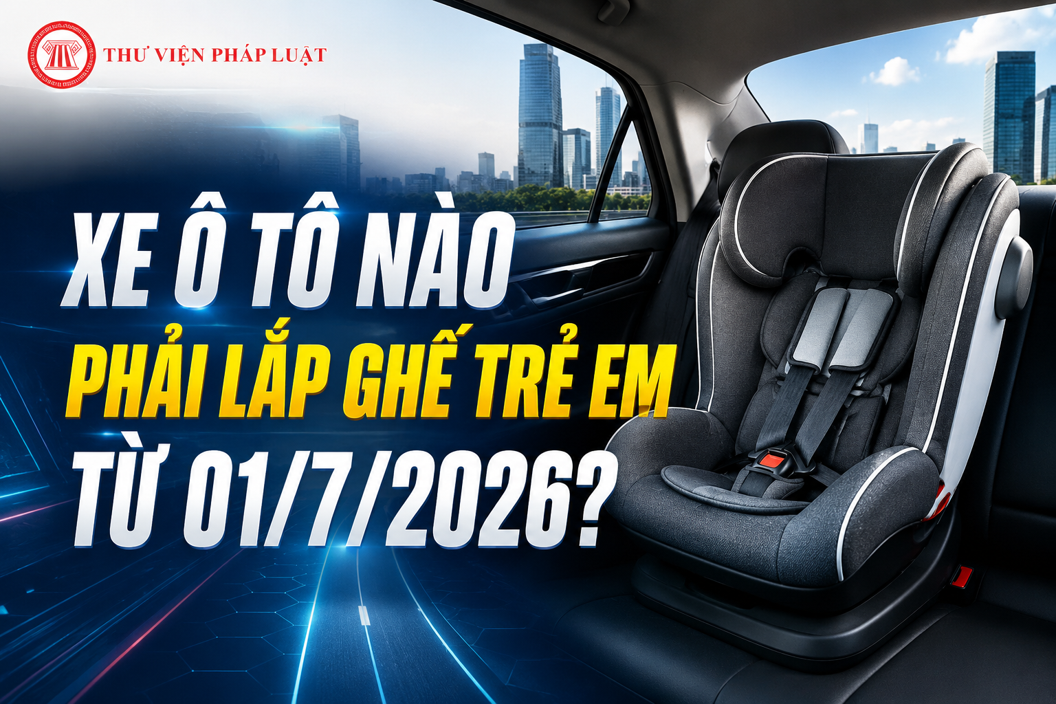 Xe ô tô nào phải lắp ghế trẻ em từ 01/7/2026?