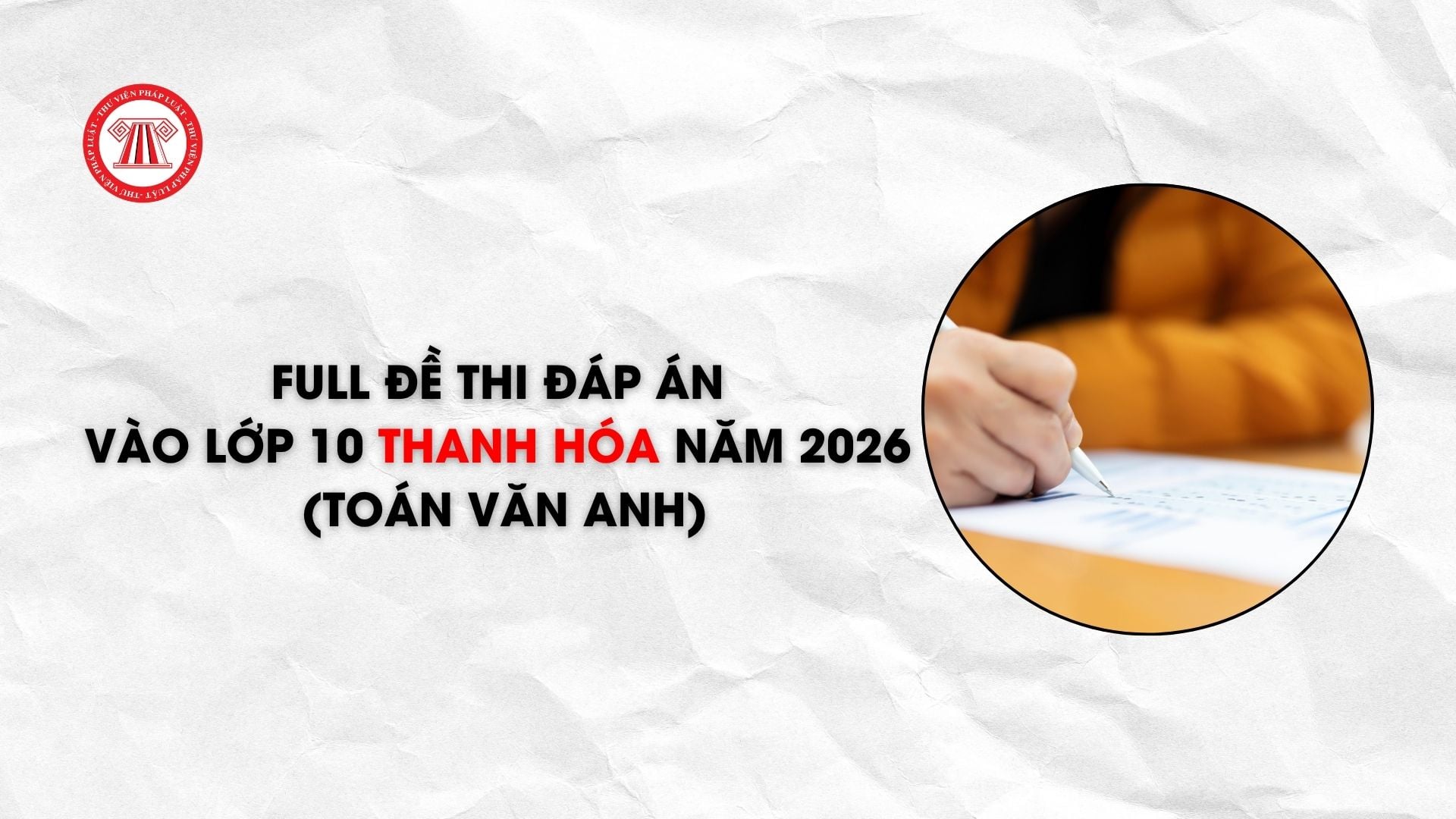 FULL đề thi đáp án vào lớp 10 Thanh Hóa năm 2026 (Toán Văn Anh)