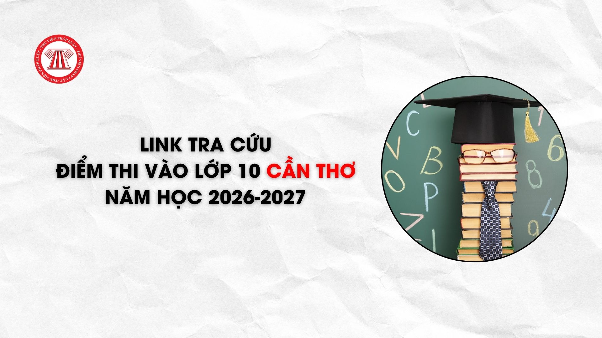Link tra cứu điểm thi vào lớp 10 Cần Thơ năm học 2026-2027