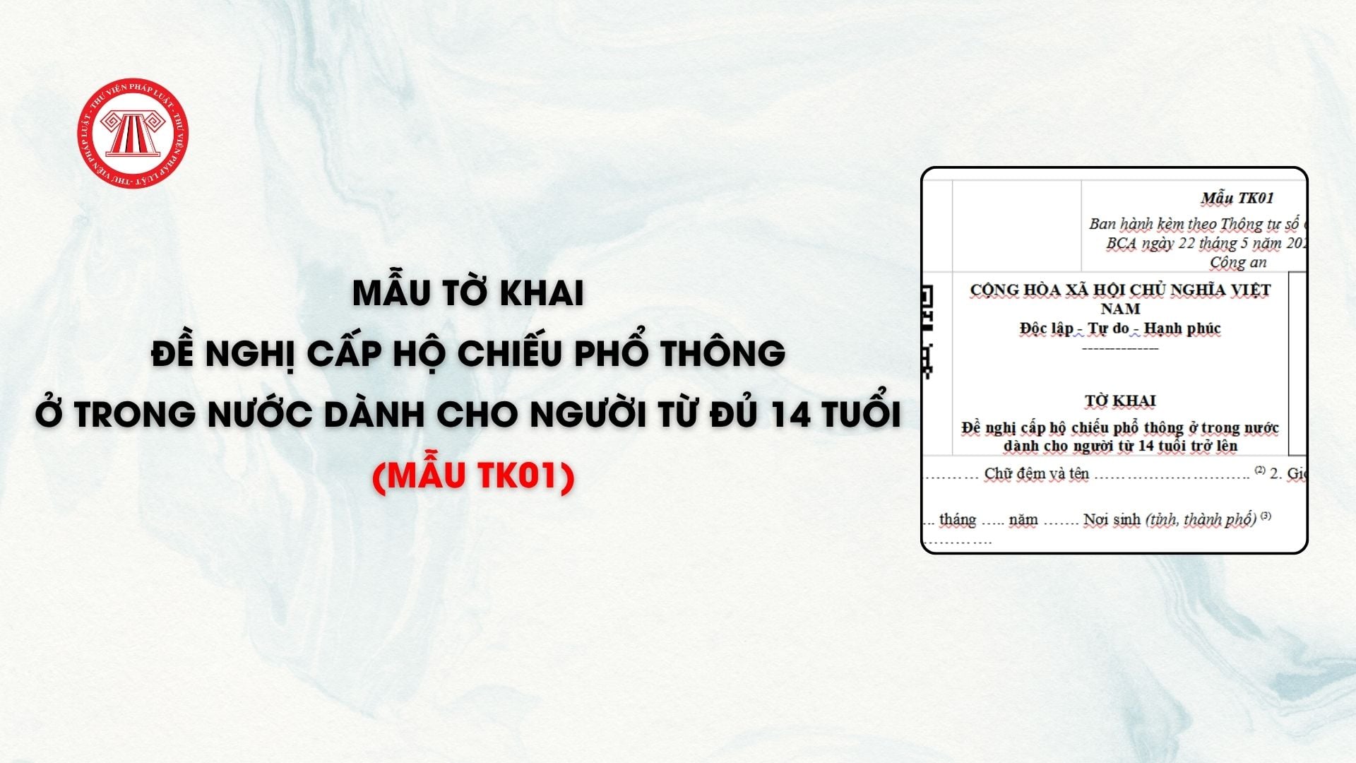 Mẫu Tờ khai đề nghị cấp hộ chiếu phổ thông ở trong nước dành cho người từ đủ 14 tuổi (mẫu TK01)