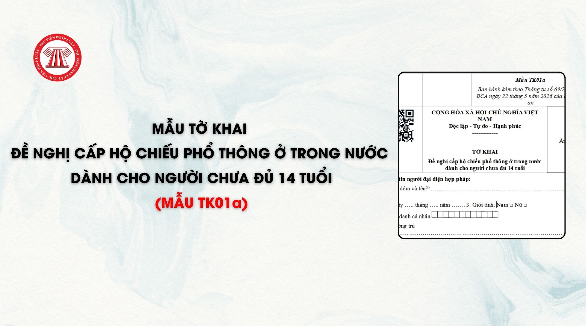 Mẫu Tờ khai đề nghị cấp hộ chiếu phổ thông ở trong nước dành cho người chưa đủ 14 tuổi (mẫu TK01a)