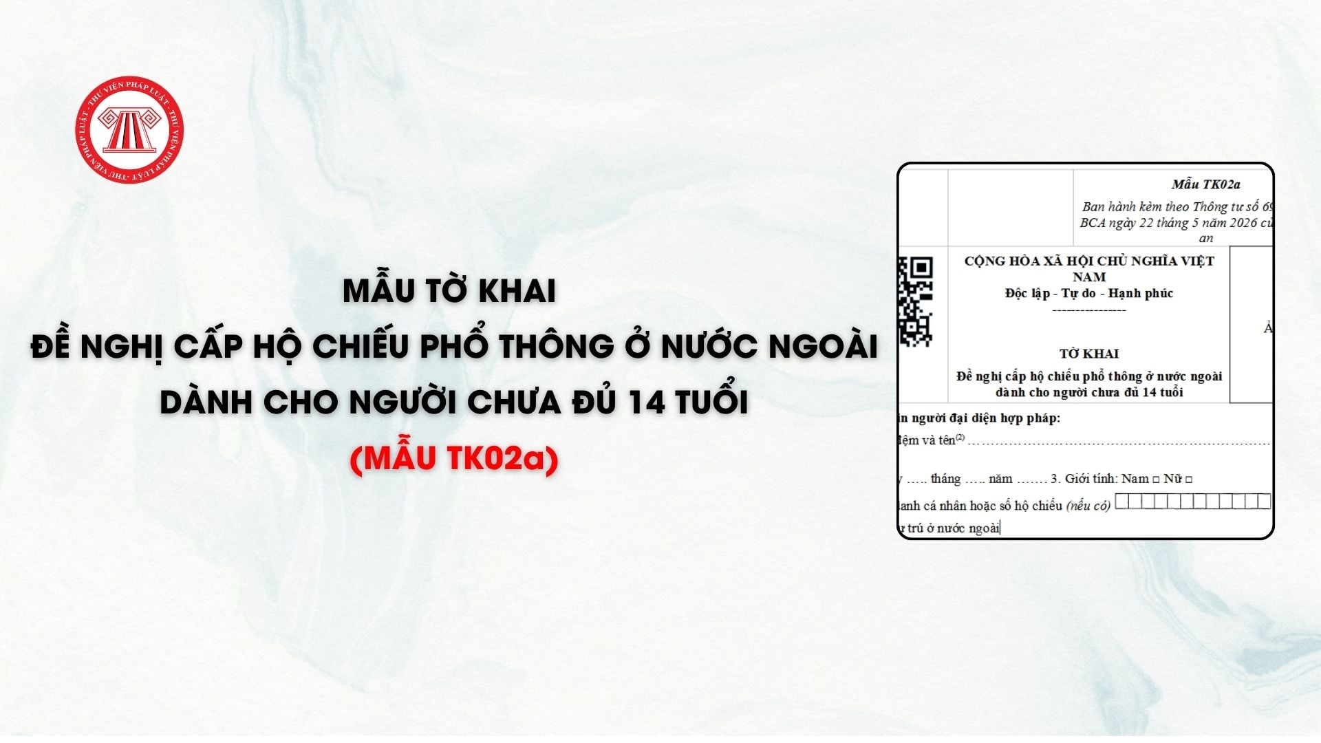 Mẫu Tờ khai đề nghị cấp hộ chiếu phổ thông ở nước ngoài dành cho người chưa đủ 14 tuổi (mẫu TK02a)