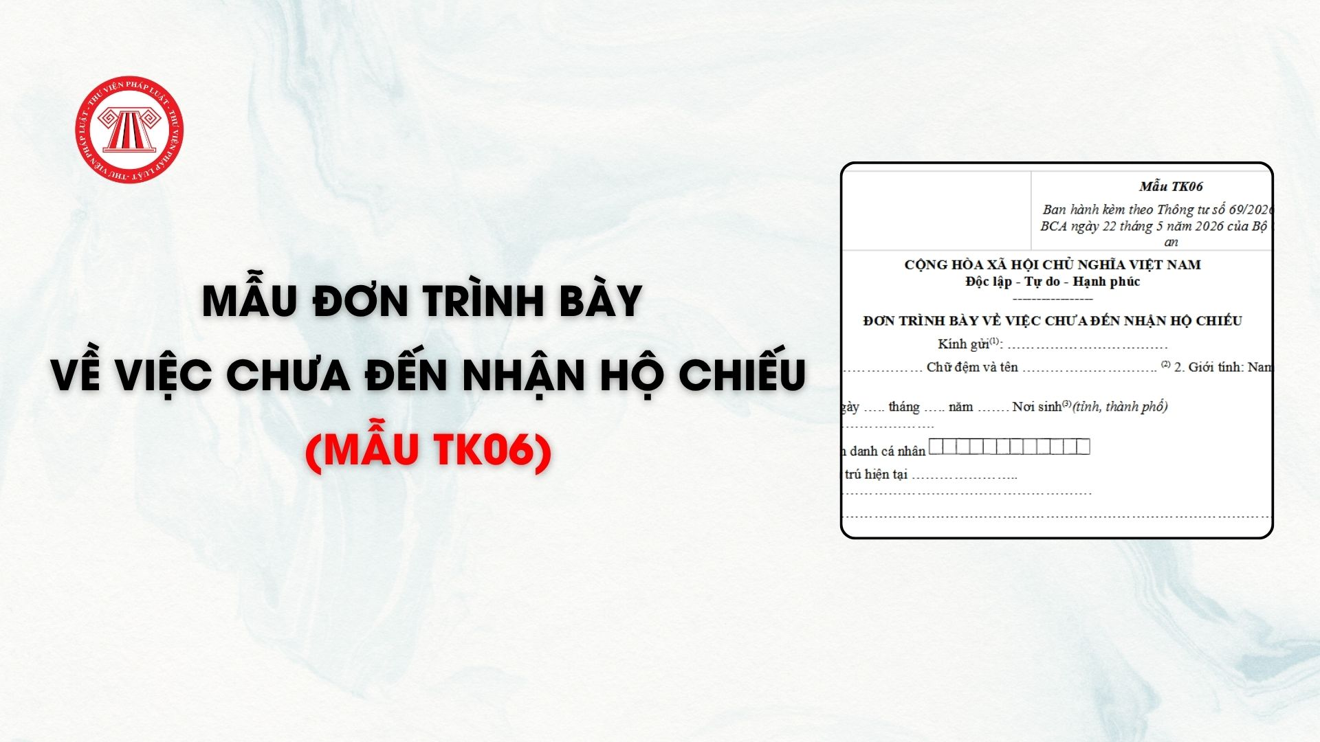 Mẫu Đơn trình bày về việc chưa đến nhận hộ chiếu (mẫu TK06)
