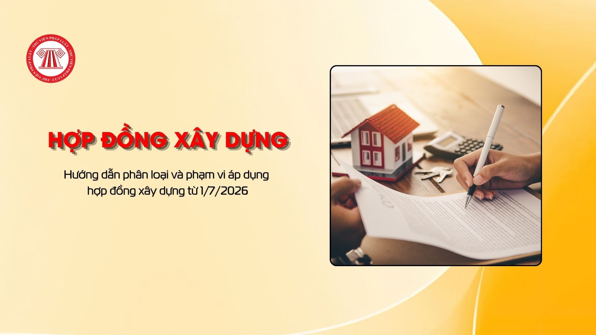 Hướng dẫn phân loại và phạm vi áp dụng hợp đồng xây dựng từ 1/7/2026