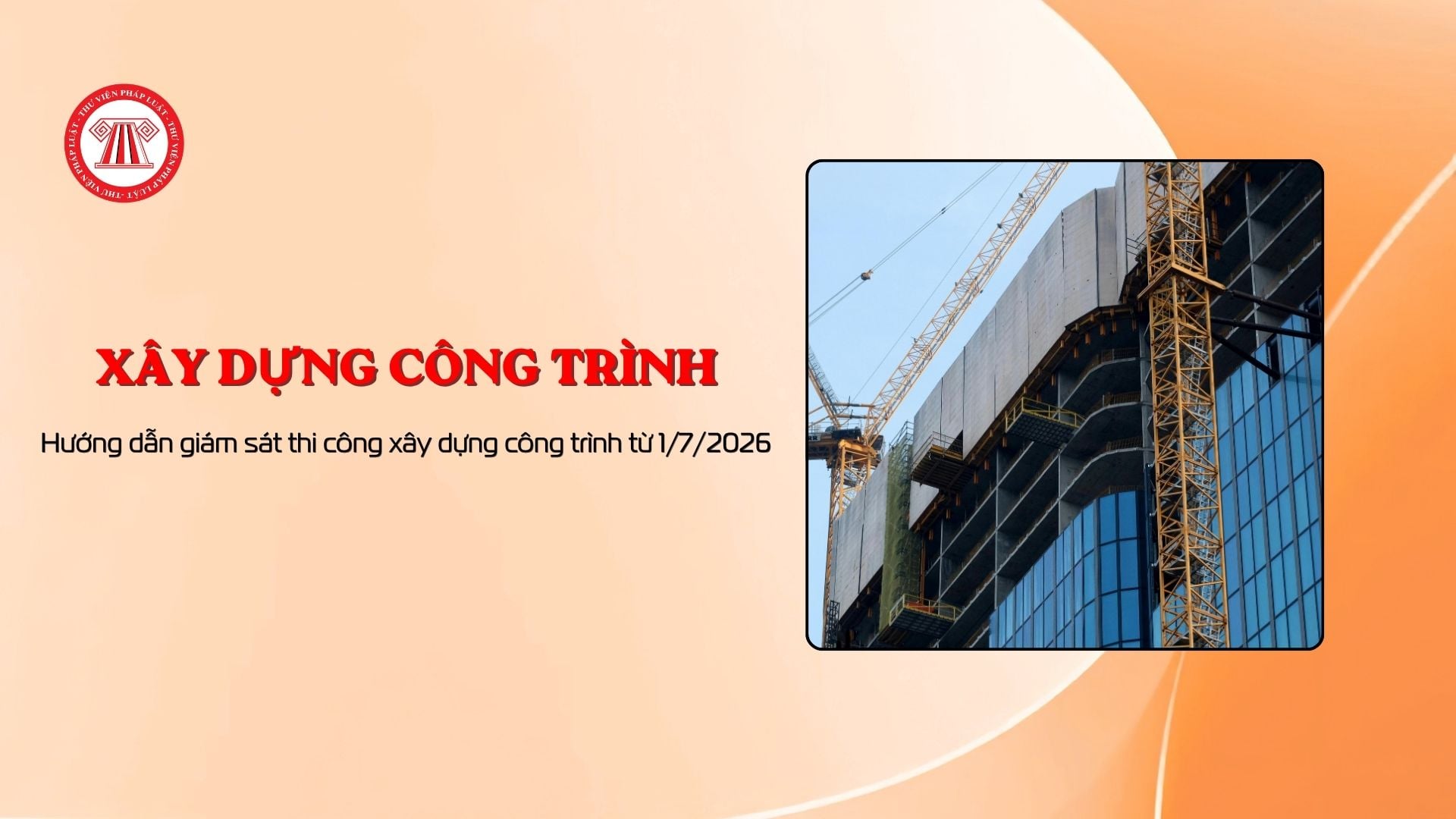 Hướng dẫn giám sát thi công xây dựng công trình từ 1/7/2026