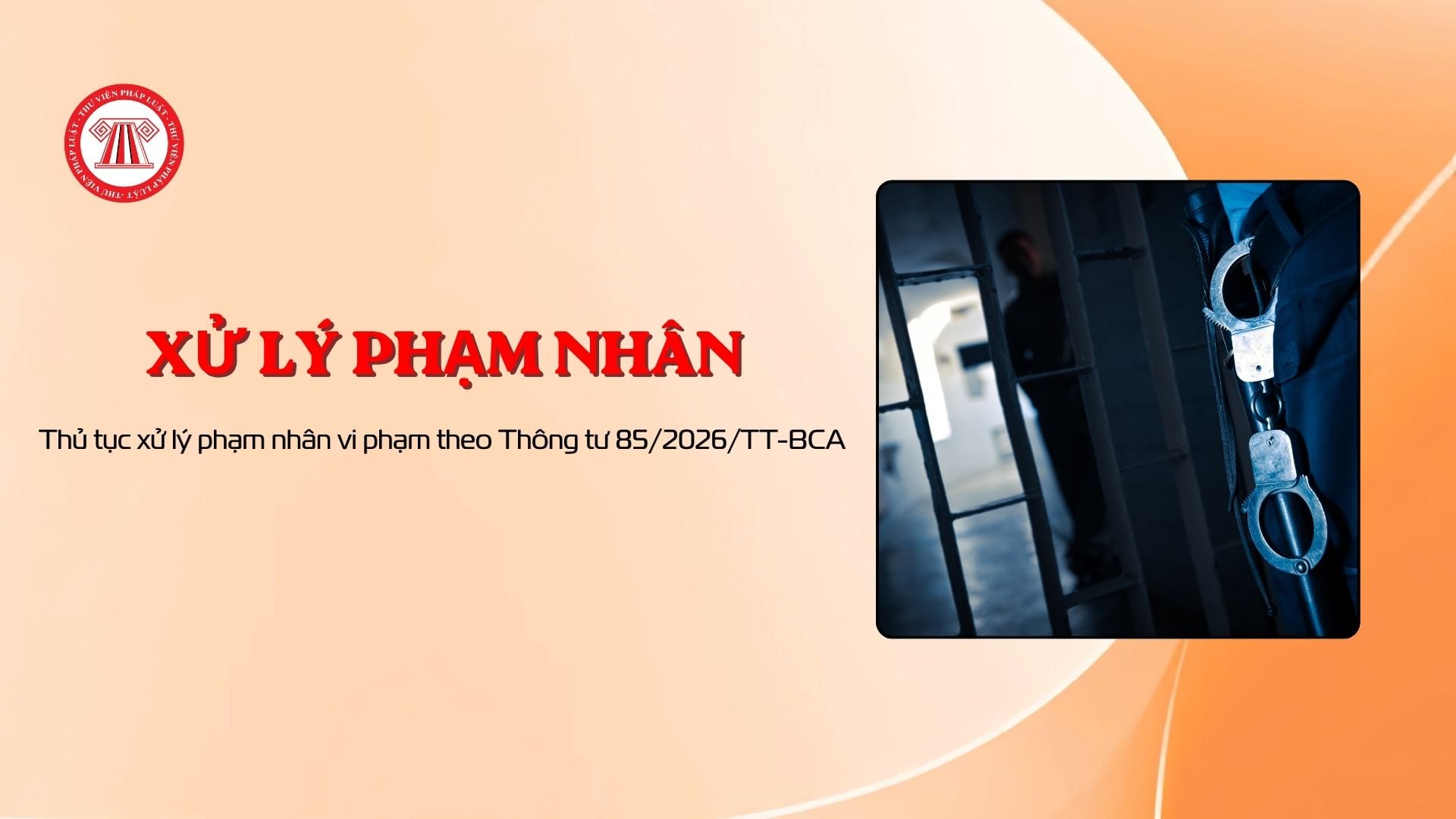 Thủ tục xử lý phạm nhân vi phạm theo Thông tư 85/2026/TT-BCA
