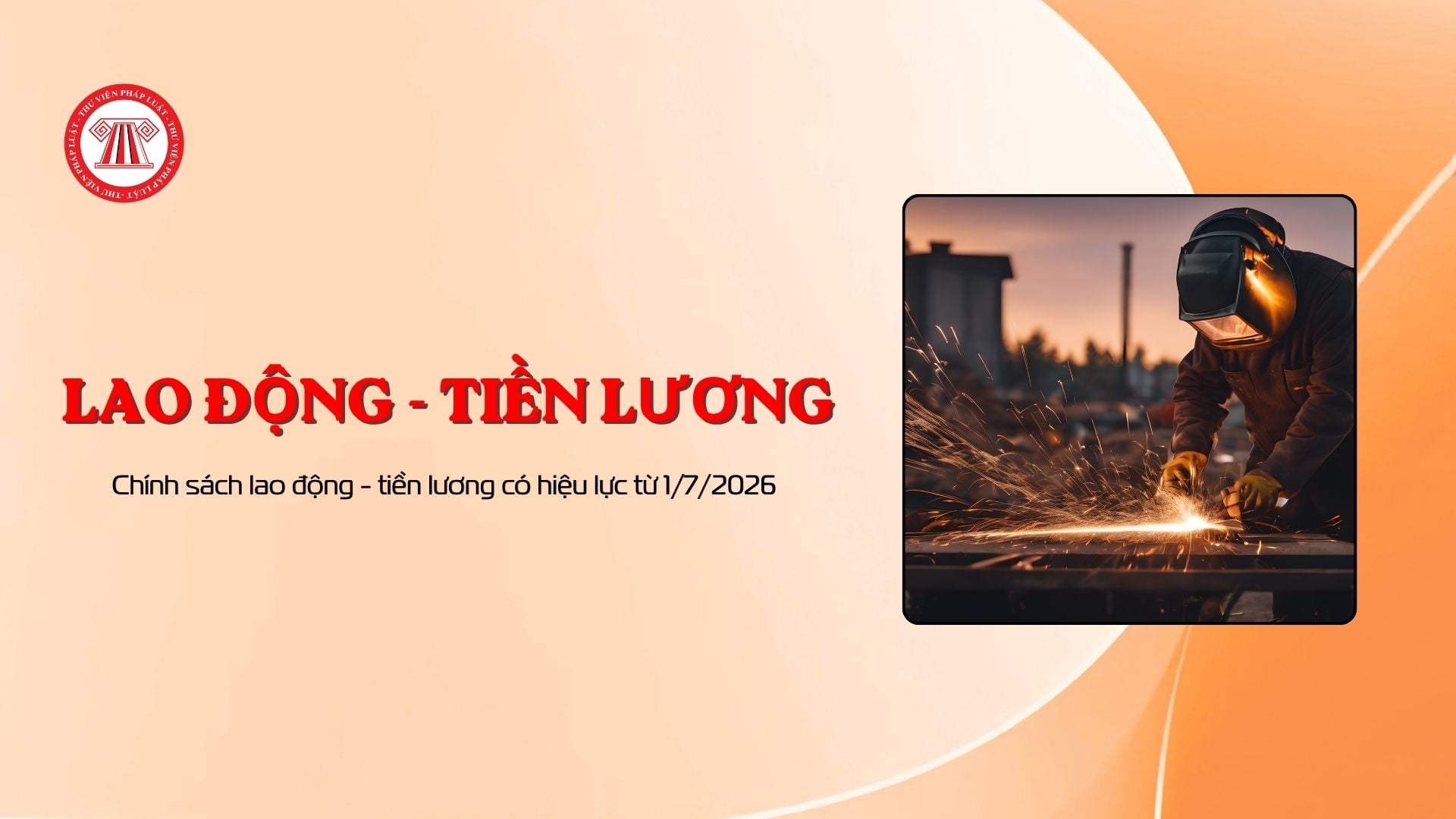 Chính sách lao động - tiền lương có hiệu lực từ 1/7/2026