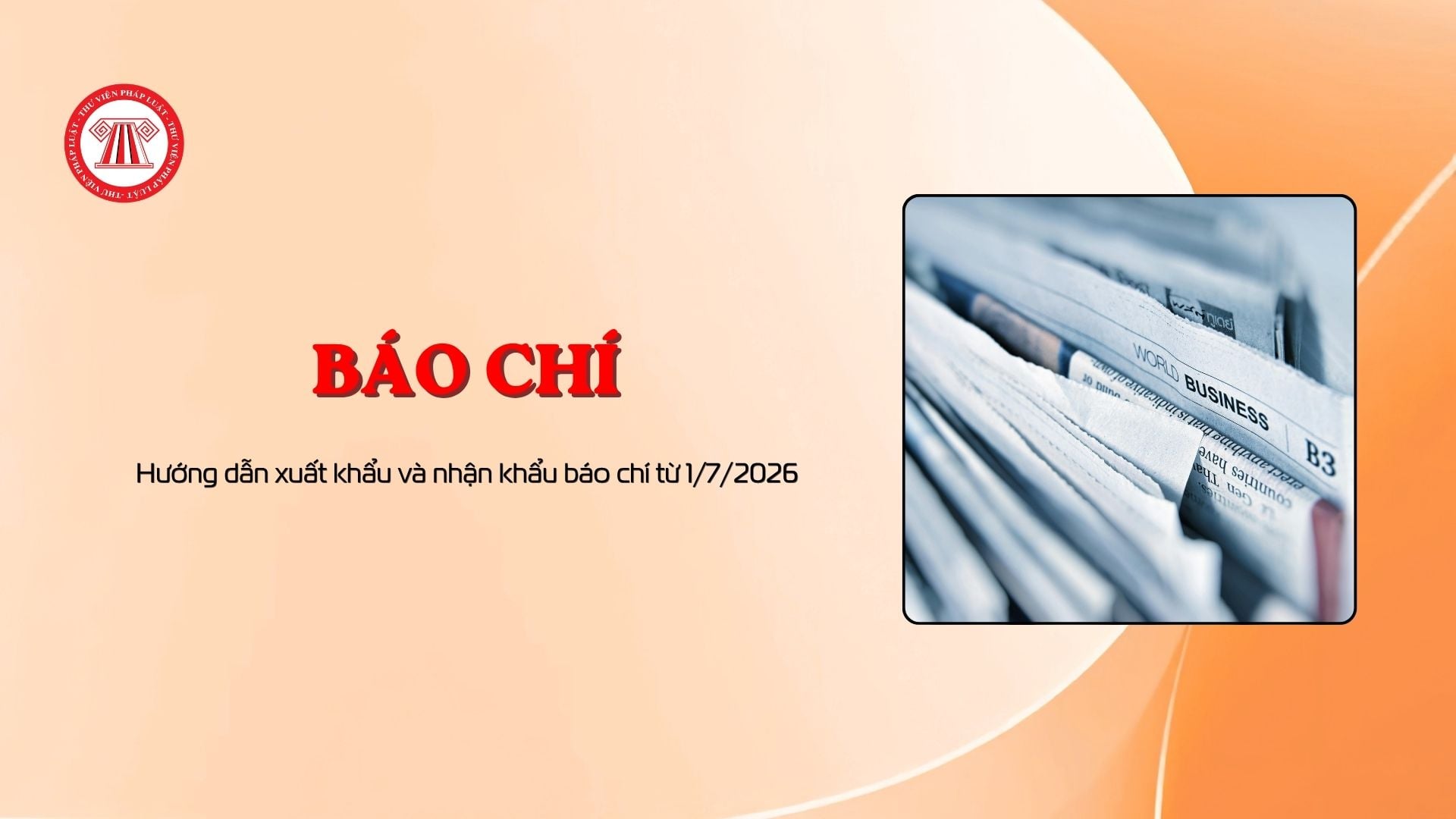 Hướng dẫn xuất khẩu và nhận khẩu báo chí từ 1/7/2026