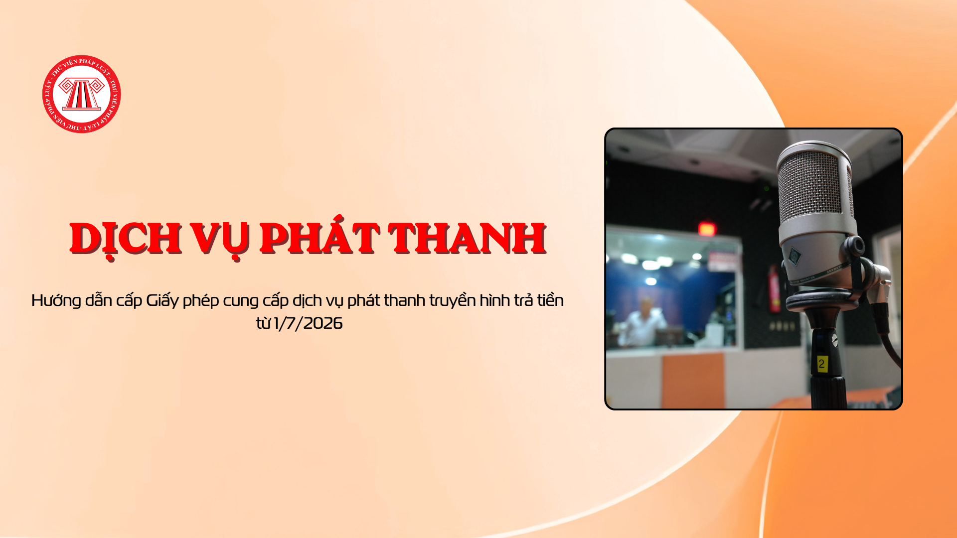 Hướng dẫn cấp Giấy phép cung cấp dịch vụ phát thanh truyền hình trả tiền từ 1/7/2026