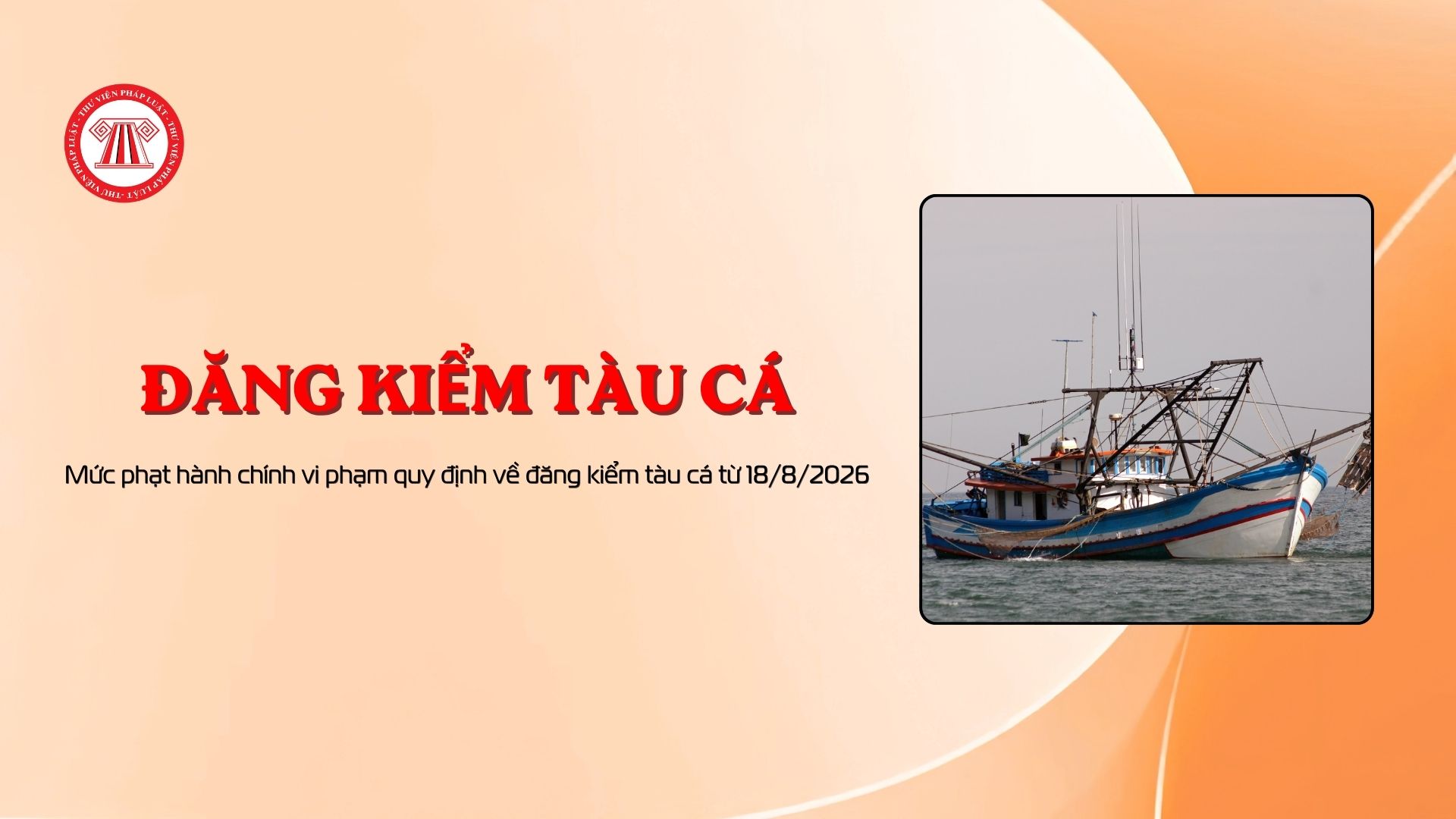 Mức phạt hành chính vi phạm quy định về đăng kiểm tàu cá từ 18/8/2026