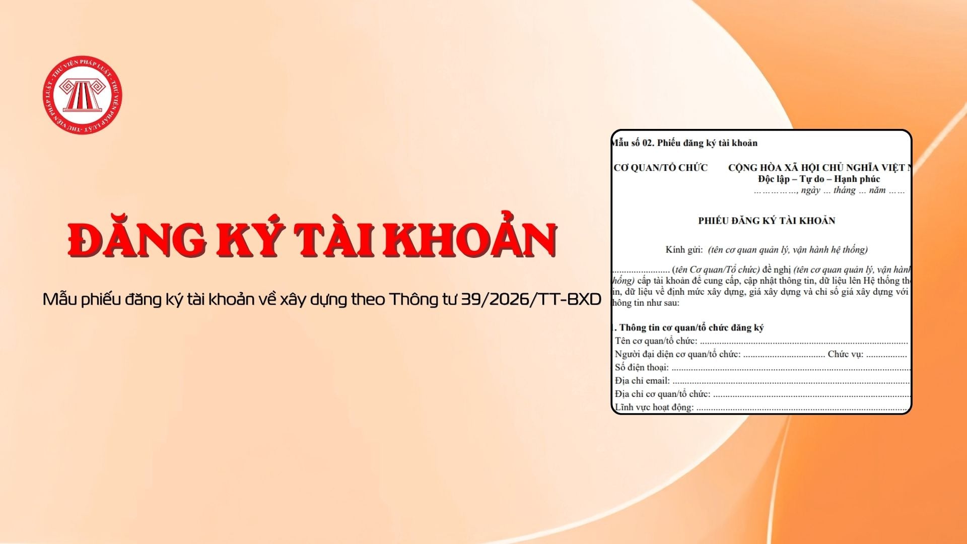 Mẫu phiếu đăng ký tài khoản về xây dựng theo Thông tư 39/2026/TT-BXD