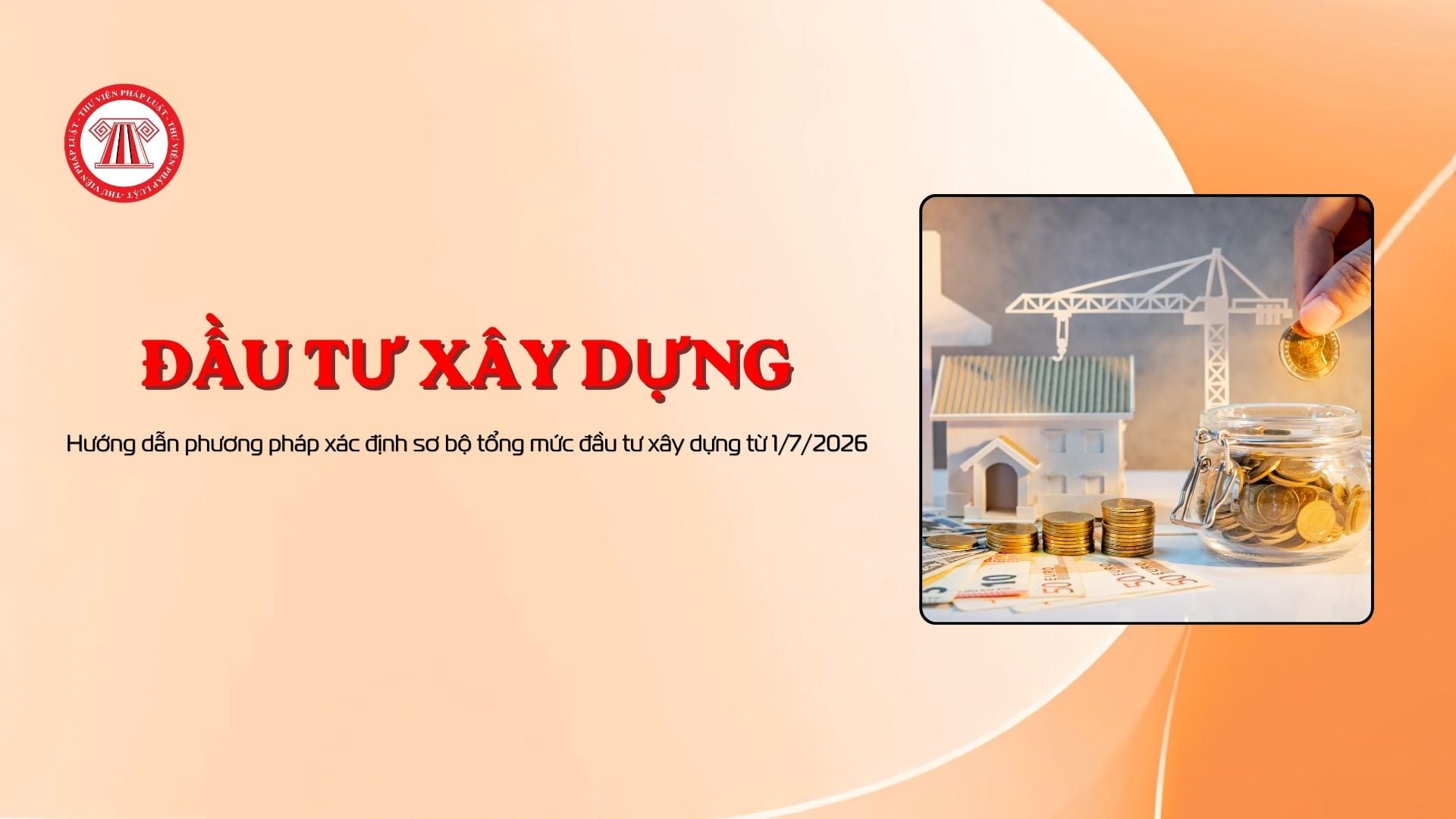 Hướng dẫn phương pháp xác định sơ bộ tổng mức đầu tư xây dựng từ 1/7/2026