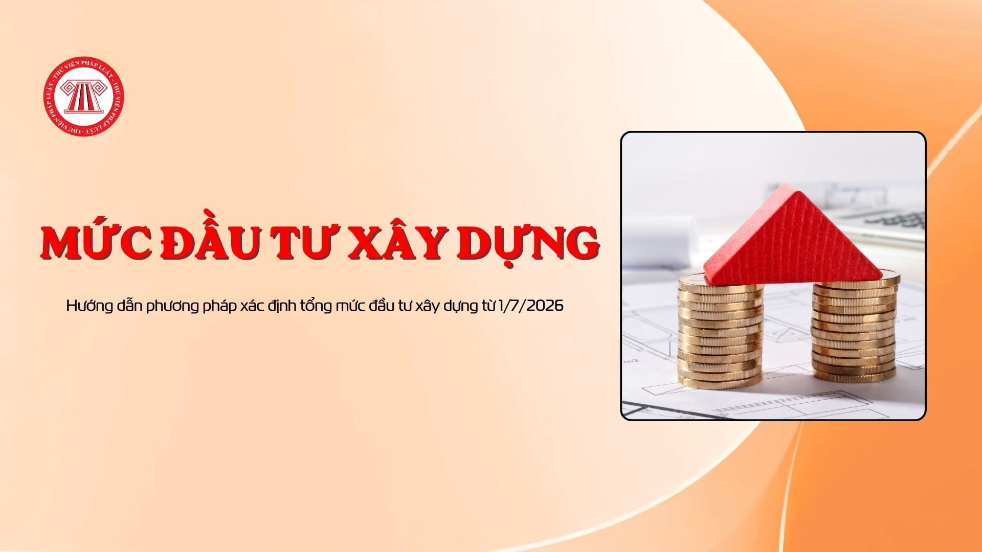Hướng dẫn phương pháp xác định tổng mức đầu tư xây dựng từ 1/7/2026