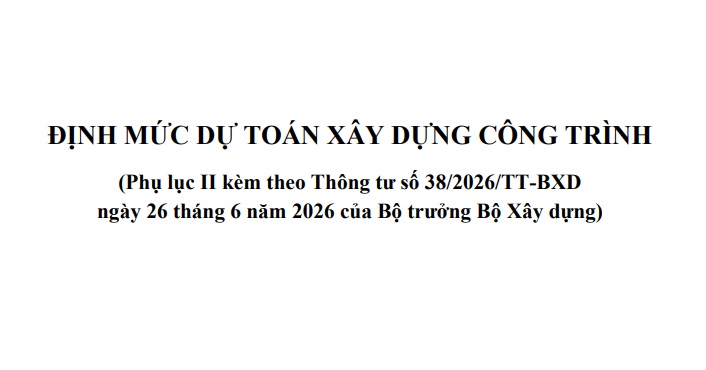 Tải Phụ lục định mức dự toán xây dựng công trình từ 01/7/2026 (Phụ lục II mới nhất)