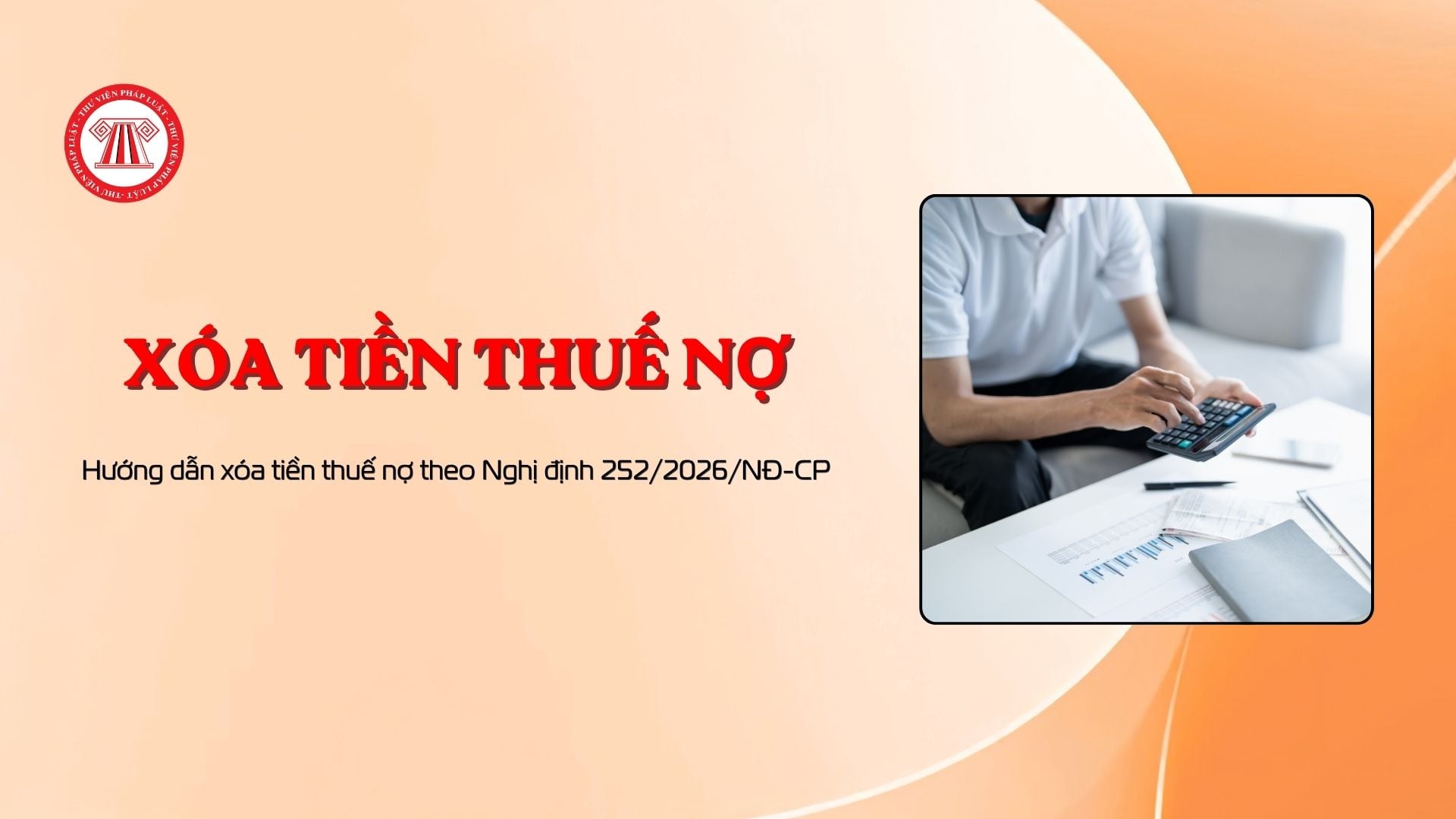 Hướng dẫn xóa tiền thuế nợ theo Nghị định 252/2026/NĐ-CP