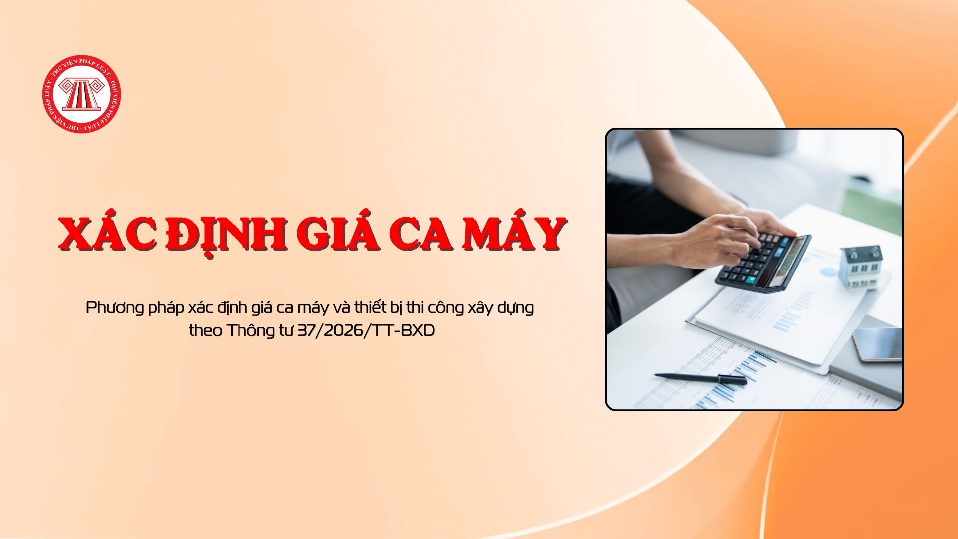 Phương pháp xác định giá ca máy và thiết bị thi công xây dựng theo Thông tư 37/2026/TT-BXD