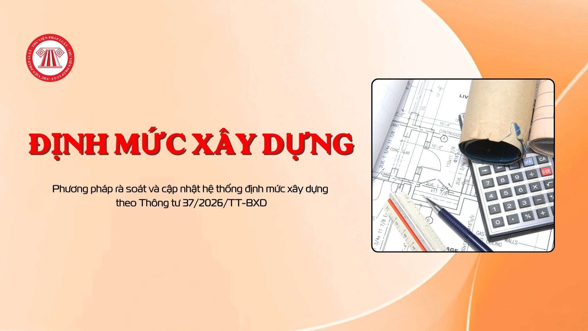 Phương pháp rà soát và cập nhật hệ thống định mức xây dựng theo Thông tư 37/2026/TT-BXD
