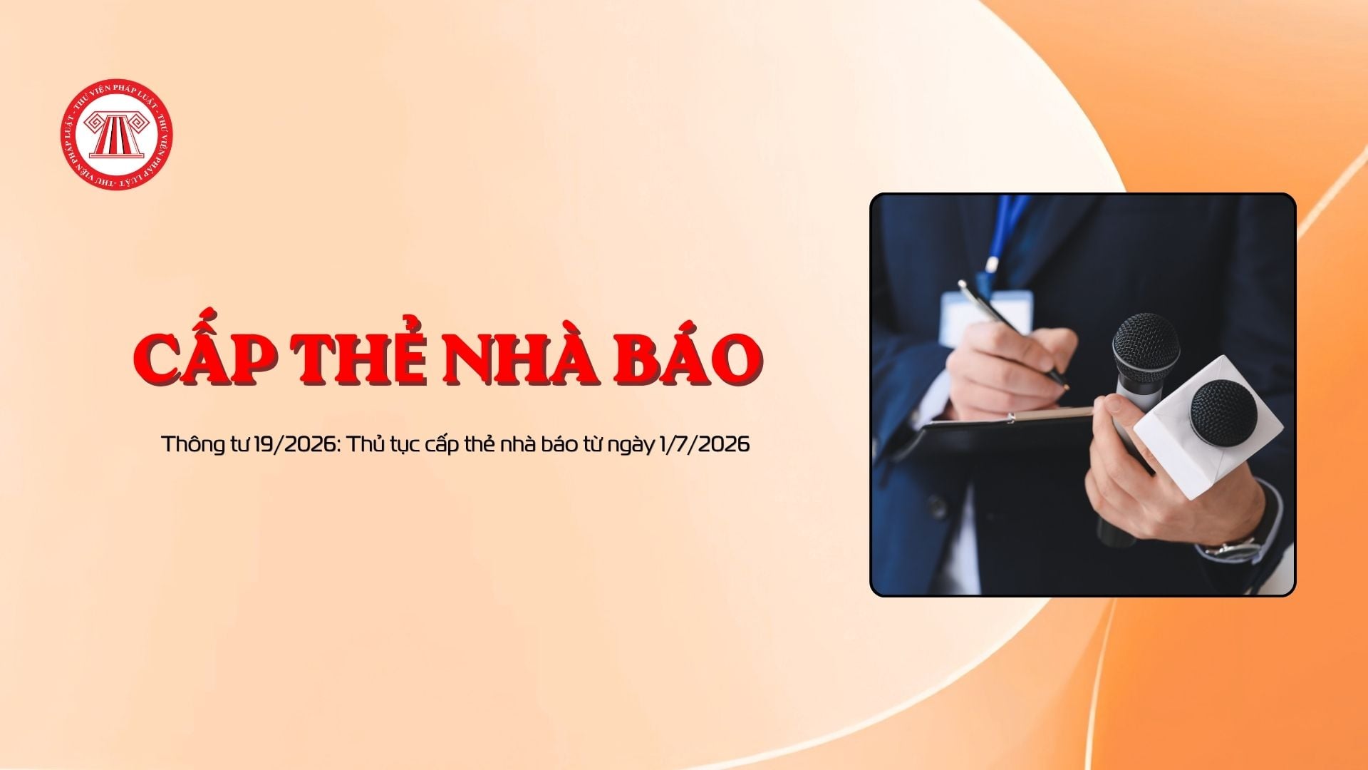 Thông tư 19/2026: Thủ tục cấp thẻ nhà báo từ ngày 1/7/2026