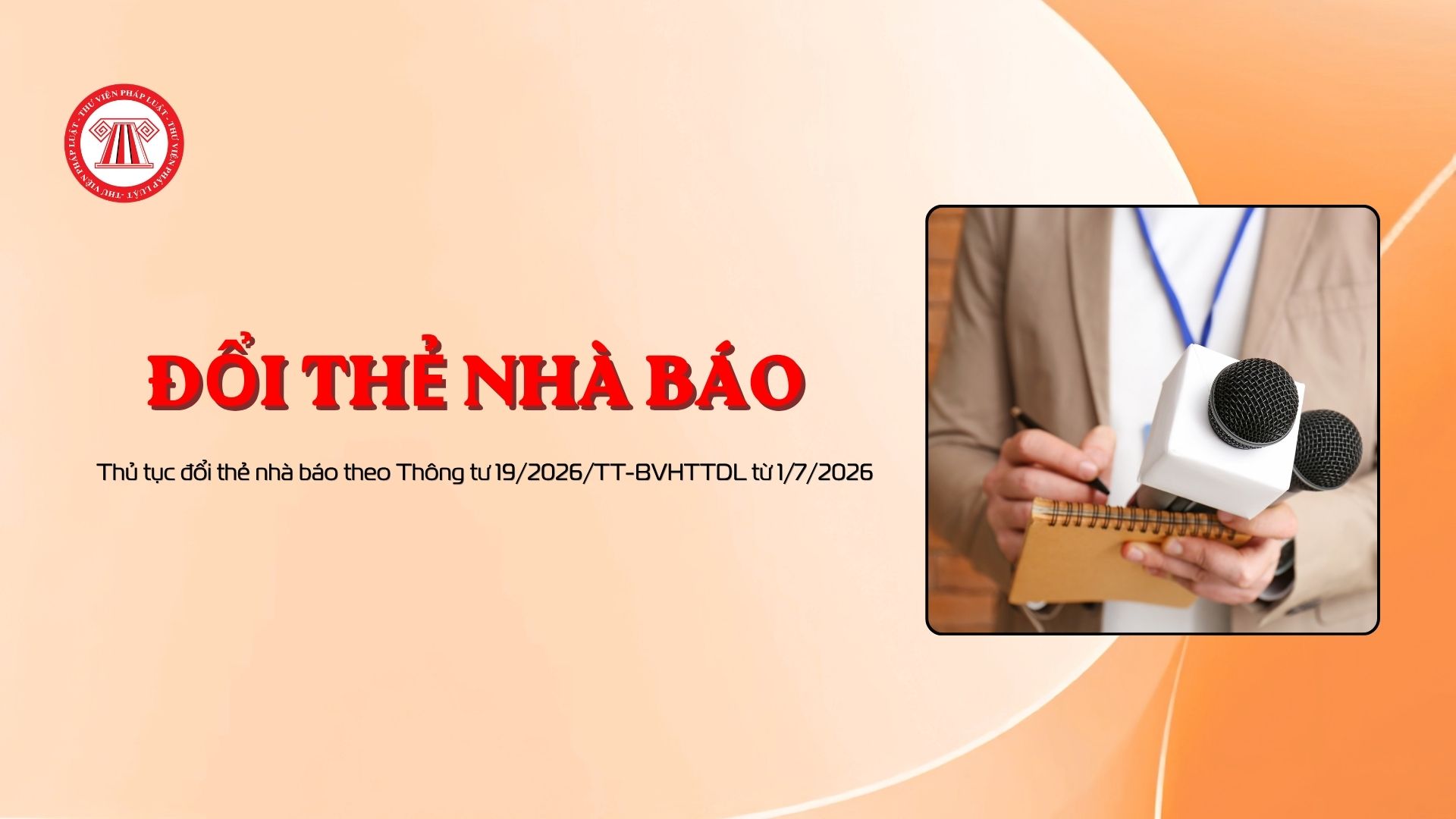 Thủ tục đổi thẻ nhà báo theo Thông tư 19/2026/TT-BVHTTDL từ 1/7/2026