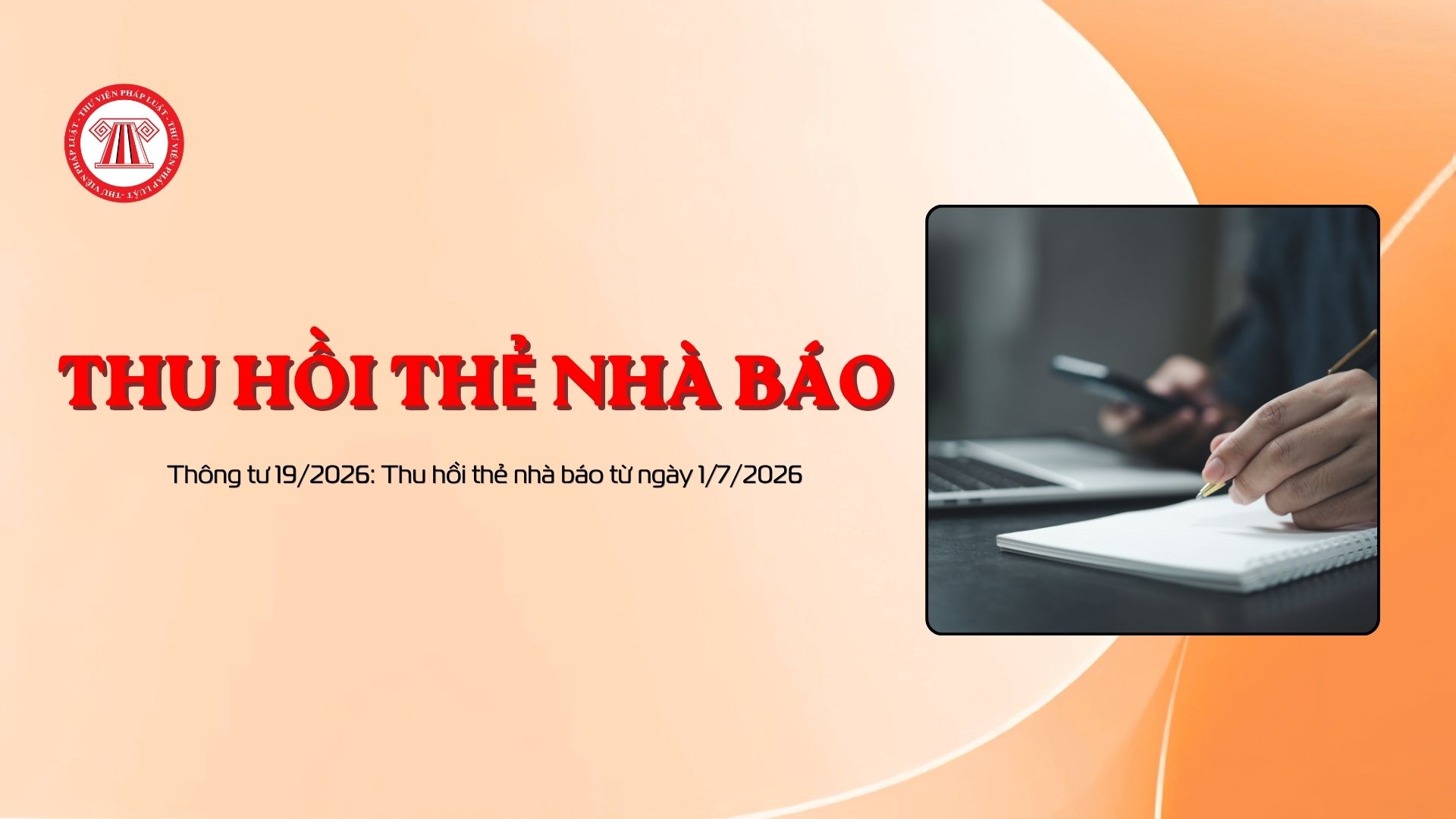 Thông tư 19/2026: Thu hồi thẻ nhà báo từ ngày 1/7/2026