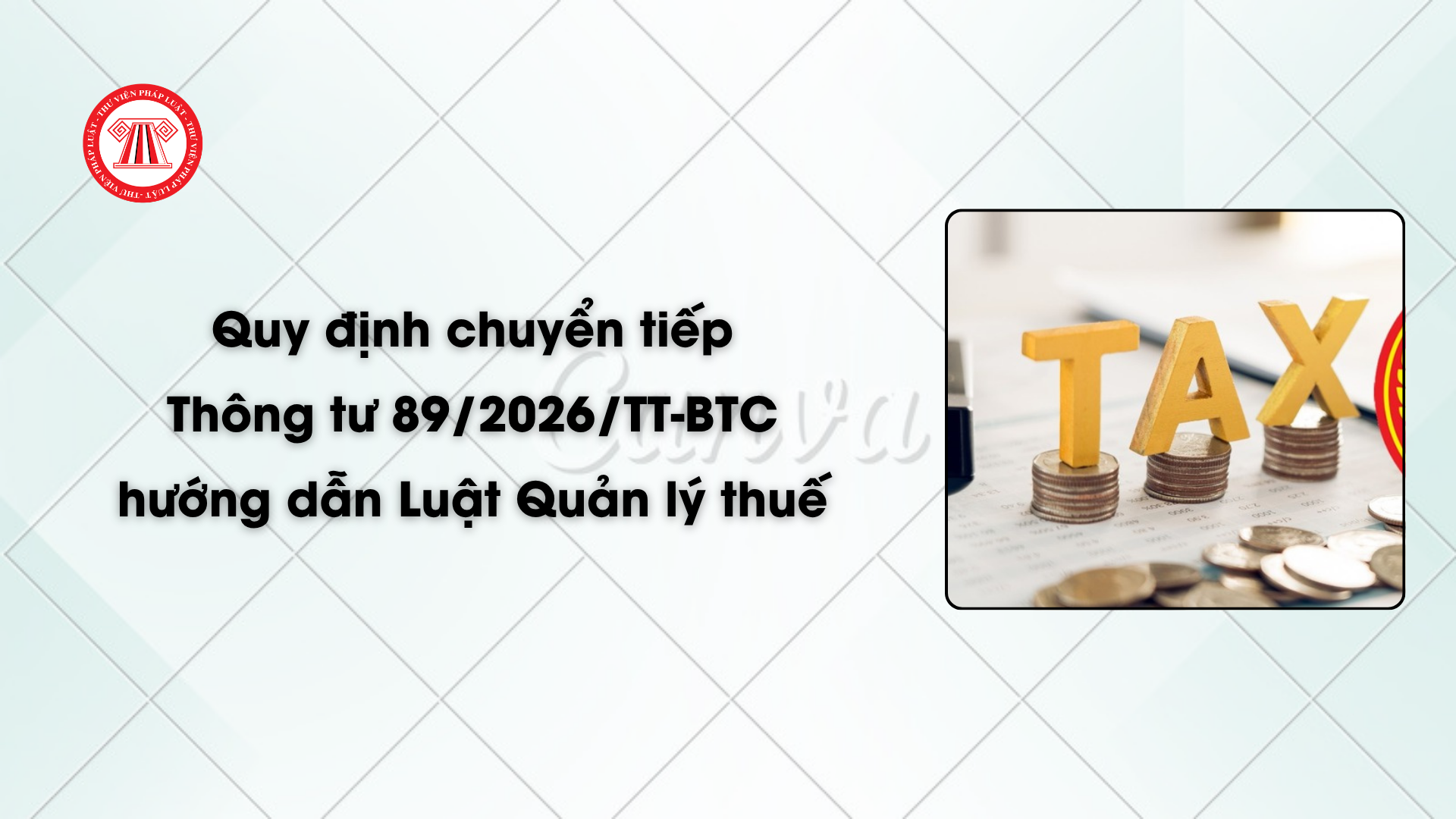 Quy định chuyển tiếp Thông tư 89/2026/TT-BTC hướng dẫn Luật Quản lý thuế