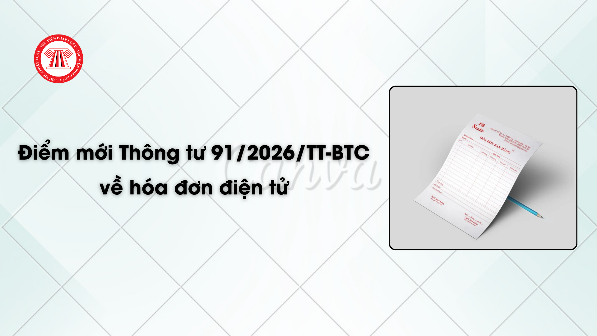 Toàn bộ điểm mới Thông tư 91/2026/TT-BTC về hóa đơn điện tử, chứng từ điện tử