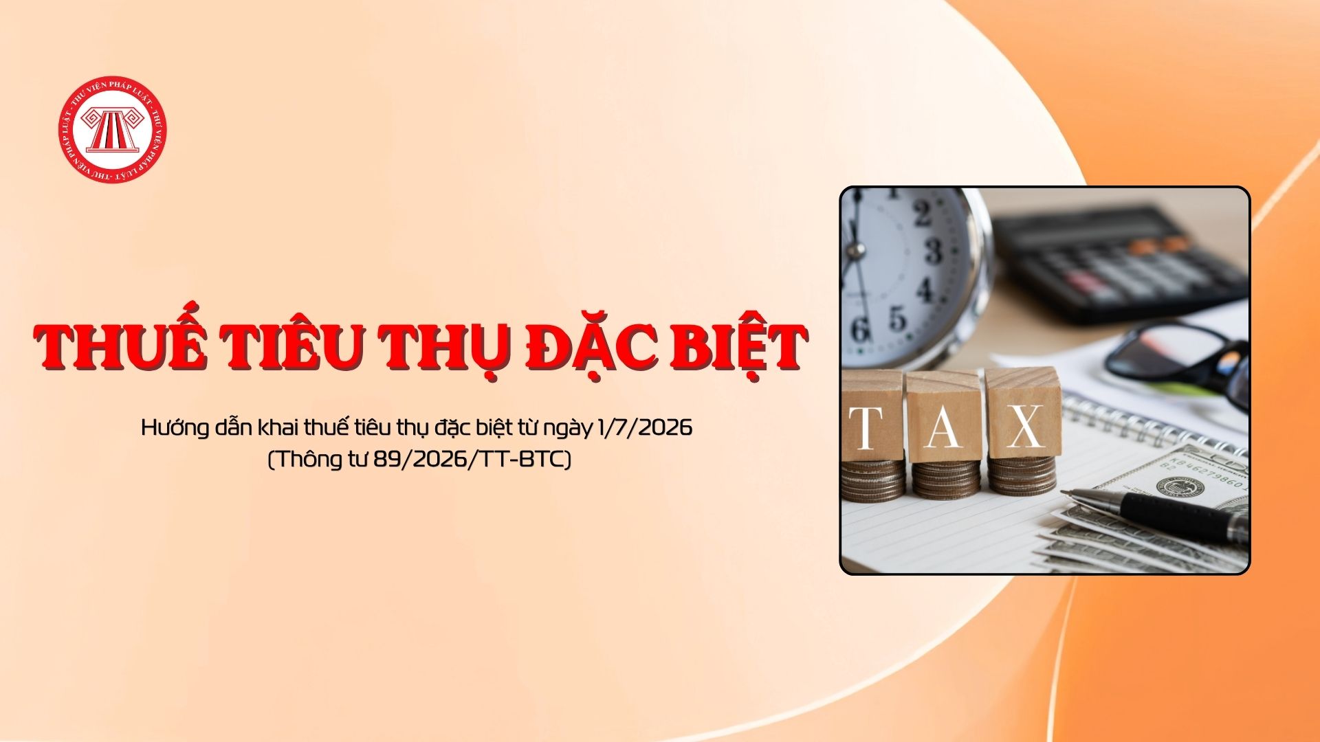 Hướng dẫn khai thuế tiêu thụ đặc biệt từ ngày 1/7/2026 (Thông tư 89/2026/TT-BTC)