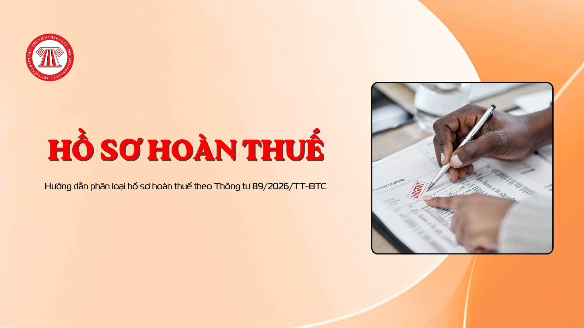 Hướng dẫn phân loại hồ sơ hoàn thuế theo Thông tư 89/2026/TT-BTC