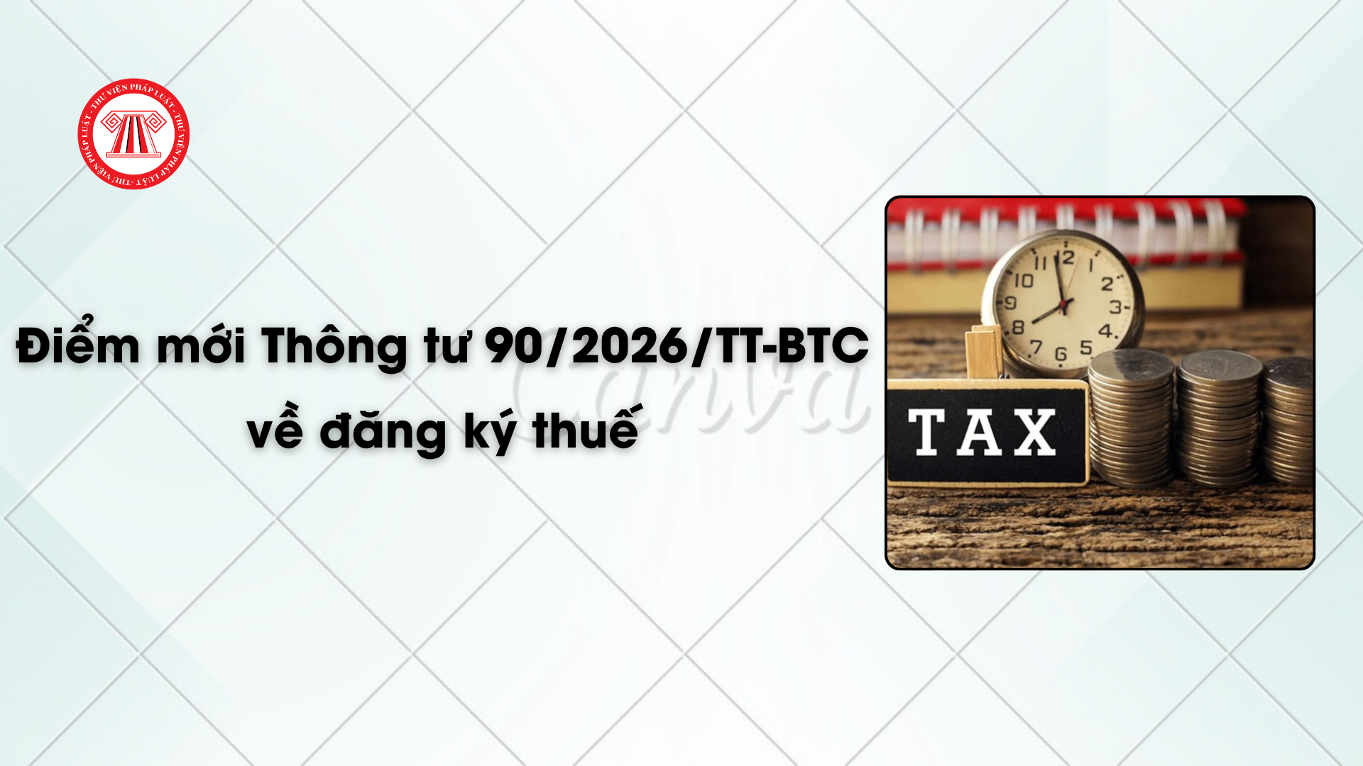 Toàn bộ điểm mới Thông tư 90/2026/TT-BTC về đăng ký thuế