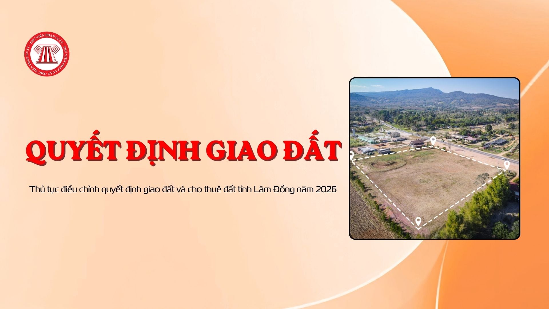 Thủ tục điều chỉnh quyết định giao đất và cho thuê đất tỉnh Lâm Đồng năm 2026