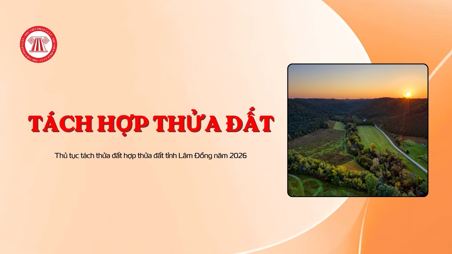 Thủ tục tách thửa đất hợp thửa đất tỉnh Lâm Đồng năm 2026
