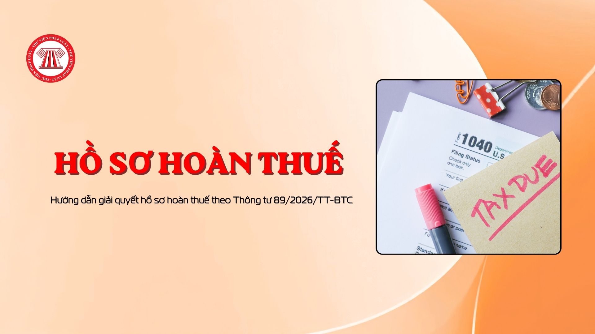 Hướng dẫn giải quyết hồ sơ hoàn thuế theo Thông tư 89/2026/TT-BTC