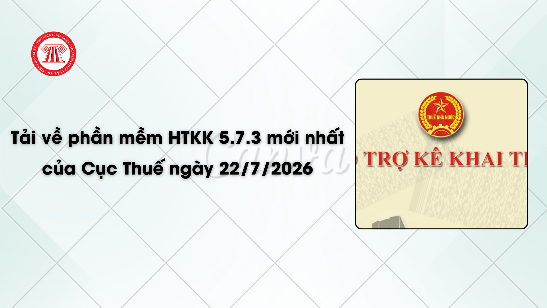 Tải về phần mềm HTKK 5.7.3 mới nhất của Cục Thuế ngày 22/7/2026